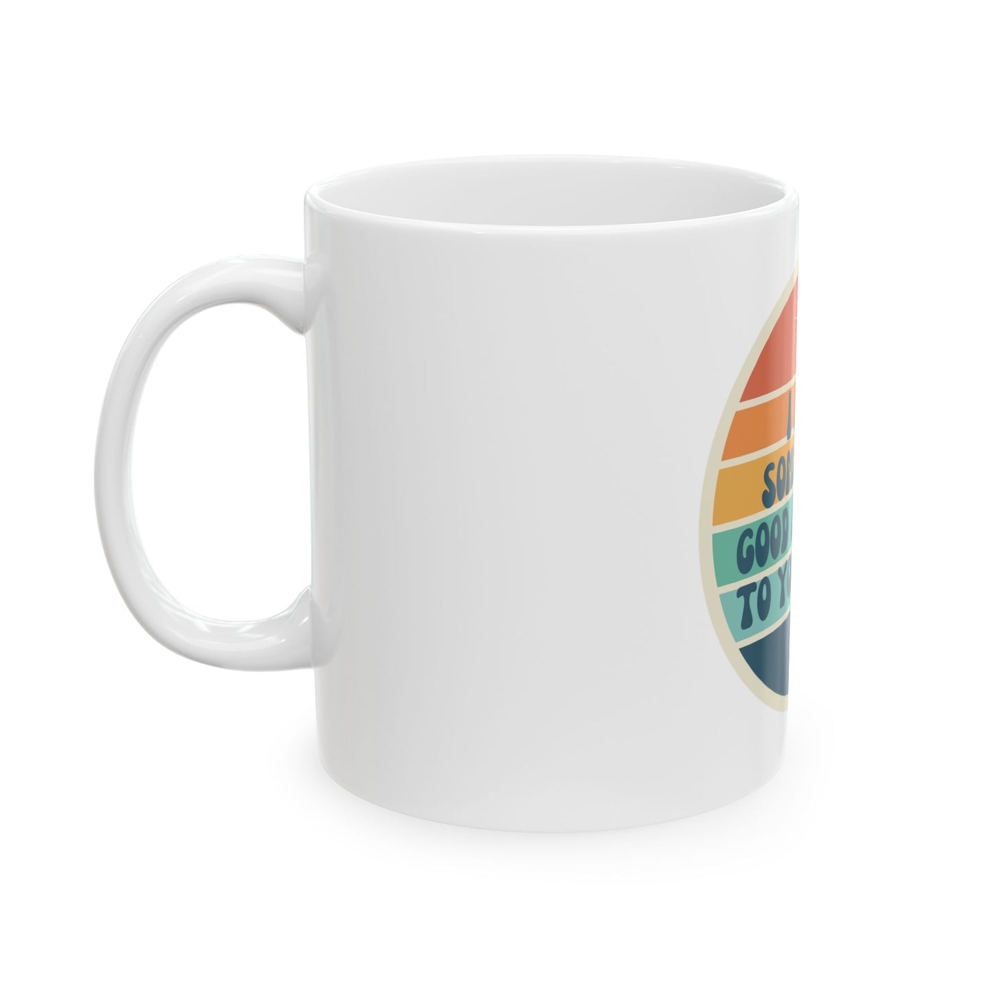 I hope something good happens to you today // Ceramic Mug, (11oz, 15oz)