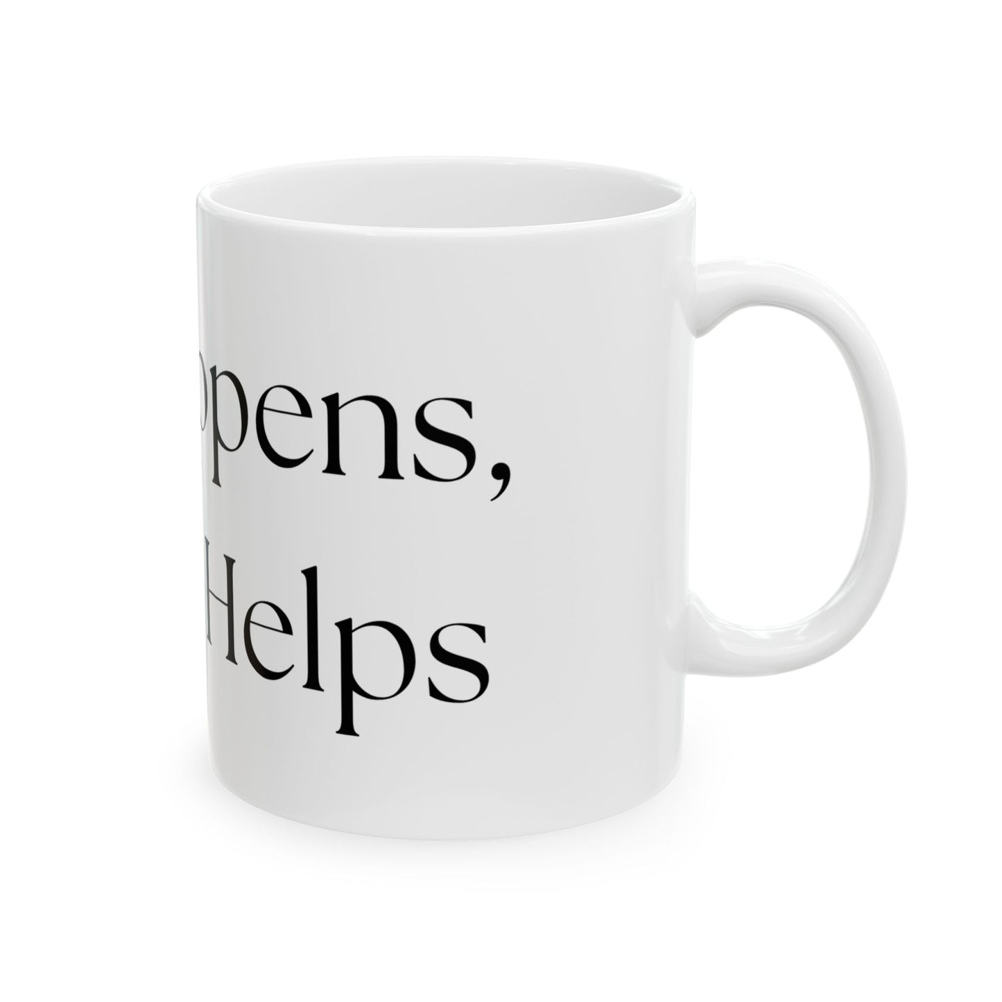 Life Happens, Coffee Helps // Ceramic Mug, (11oz, 15oz)