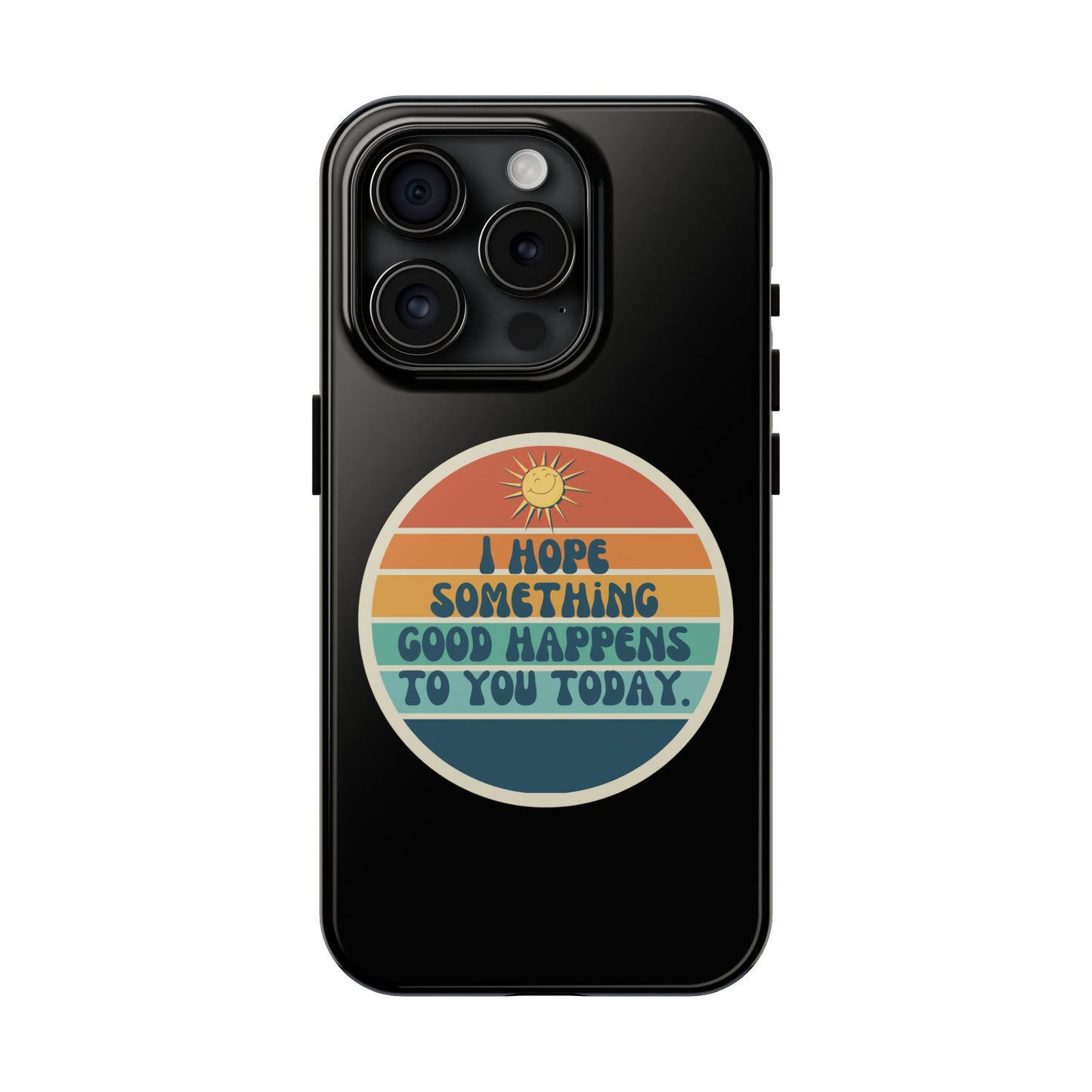 I hope something good happens to you today // Phone Case