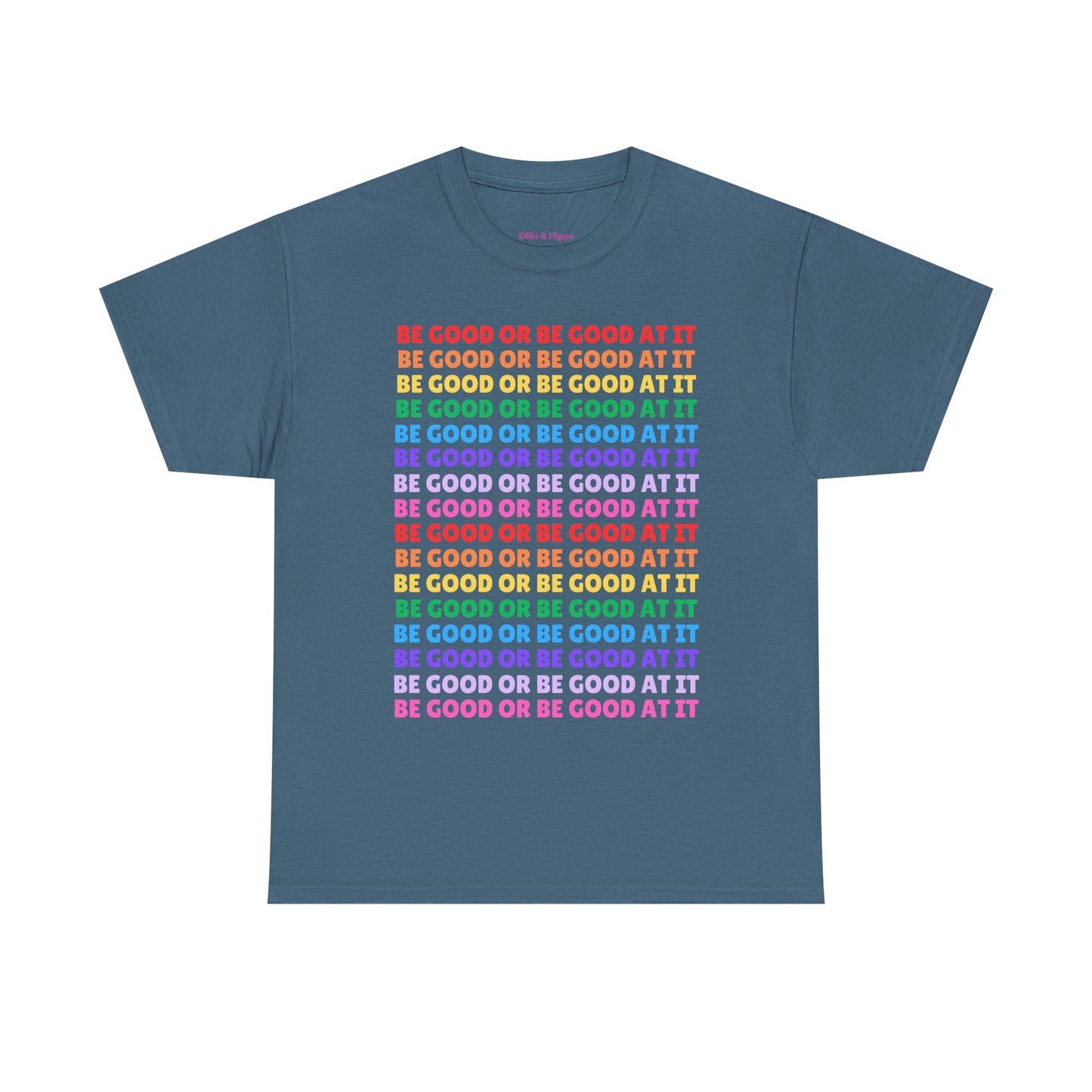 Be Good or Be Good at It - Multi Rainbow Pattern // Motivational Unisex Heavy Cotton Tee