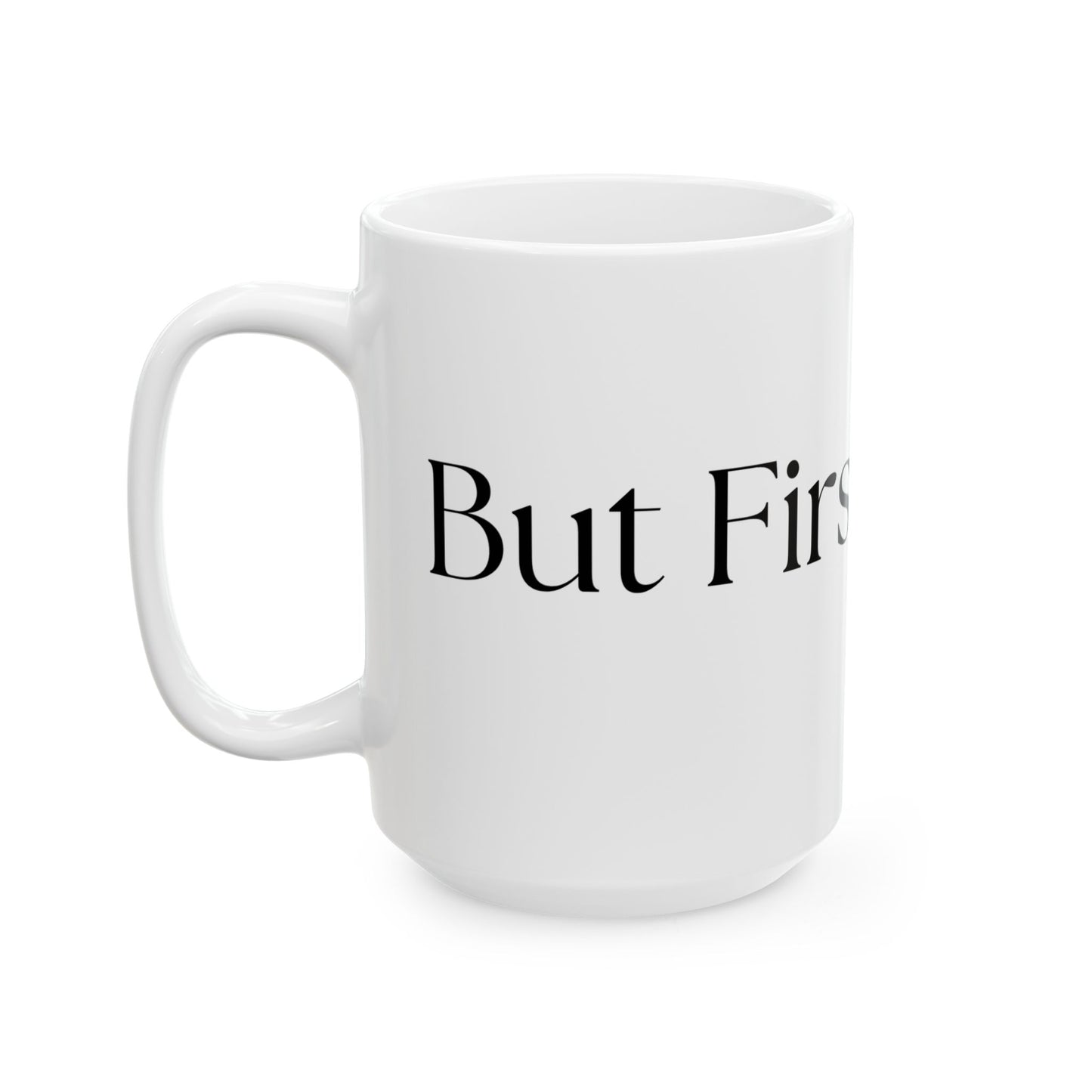 But First, Coffee // Ceramic Mug, (11oz, 15oz)