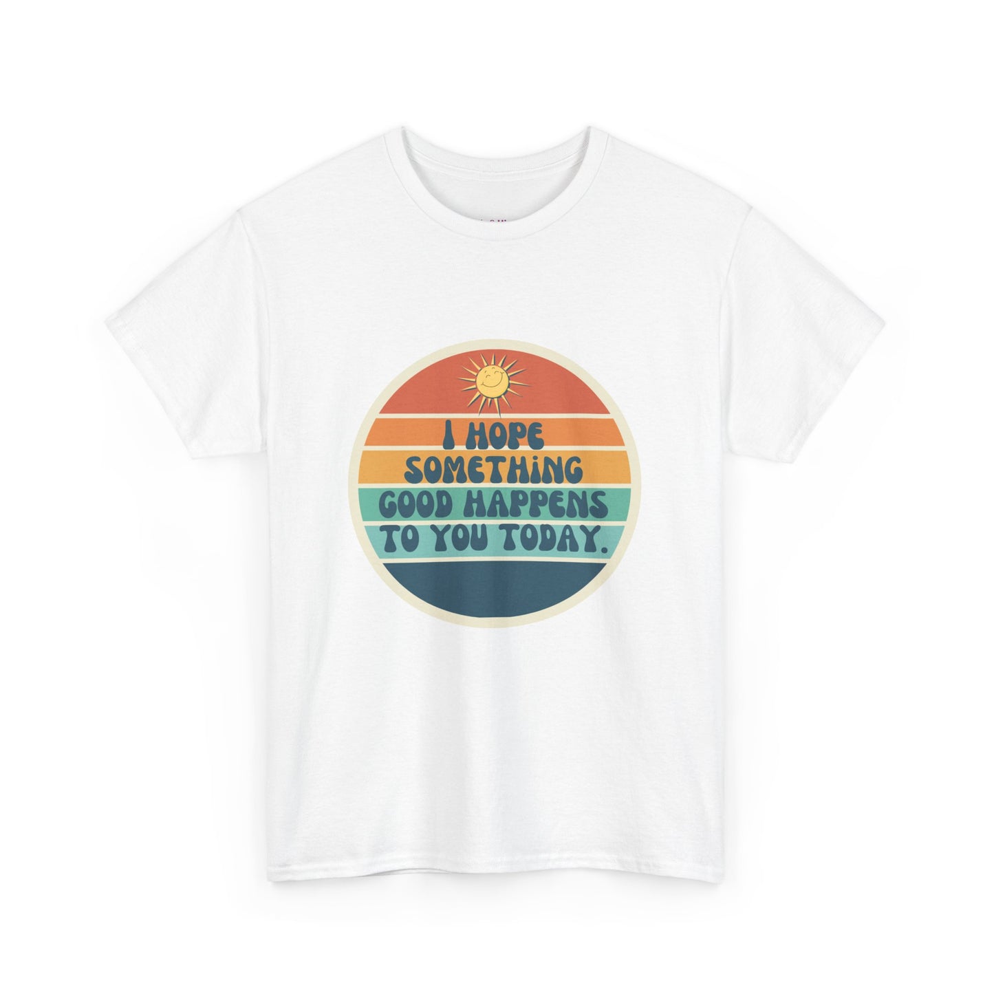 I Hope Something Good Happens to You Today. // Short Sleeve Tee
