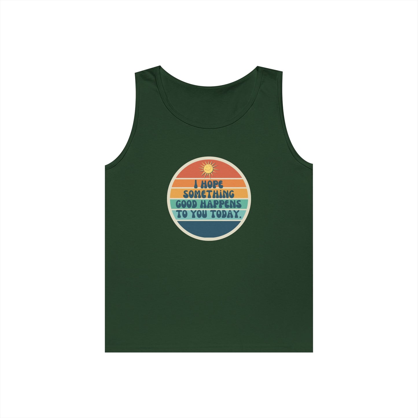 I Hope Something Good Happens to You Today. // Unisex Heavy Cotton Tank Top