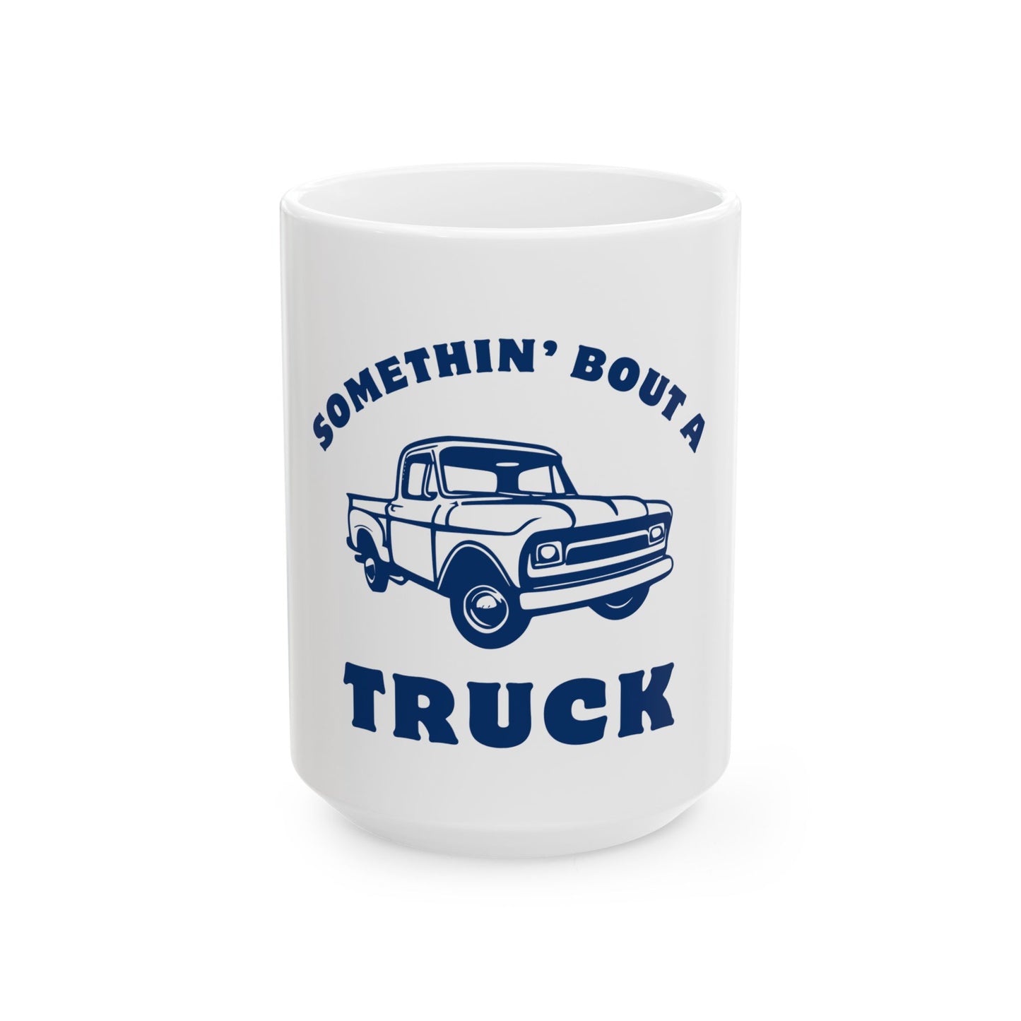Somethin' Bout a Truck // Ceramic Mug, (11oz, 15oz)