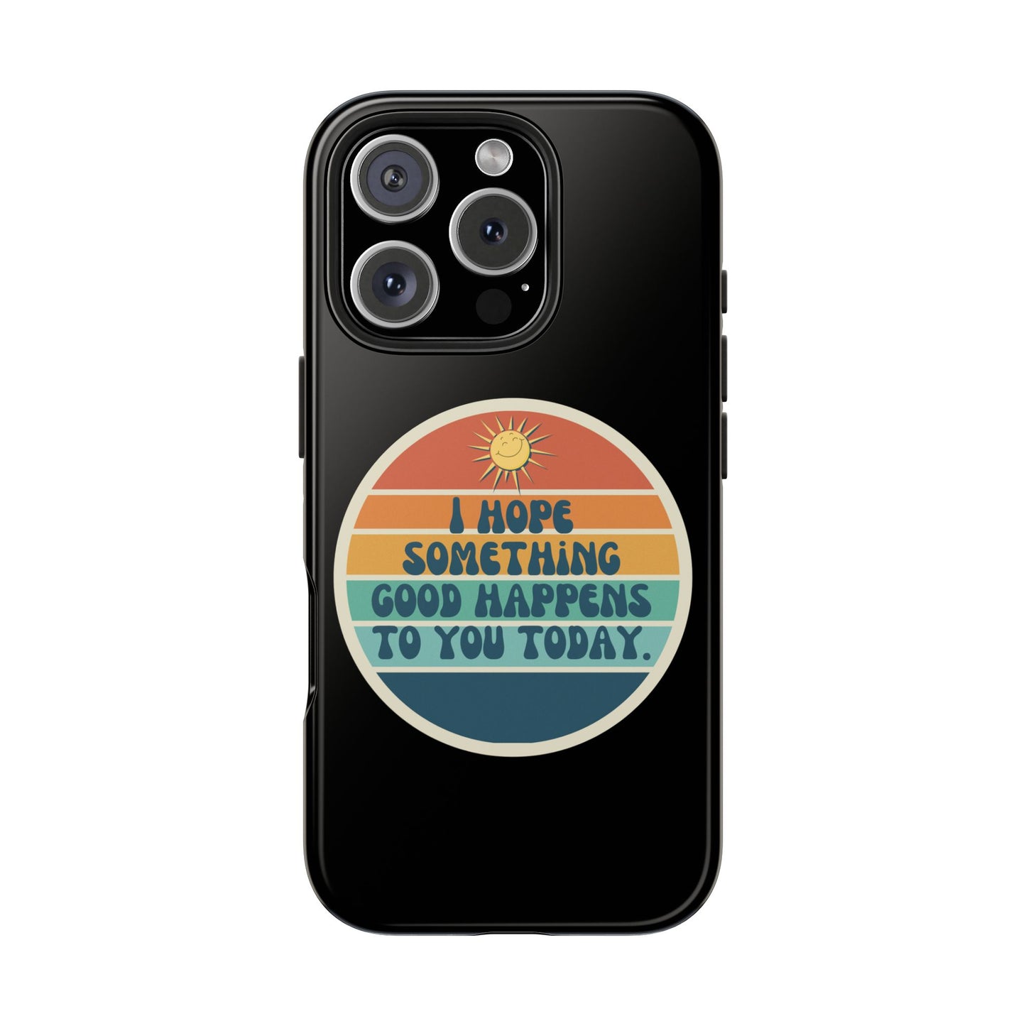 I hope something good happens to you today // Phone Case