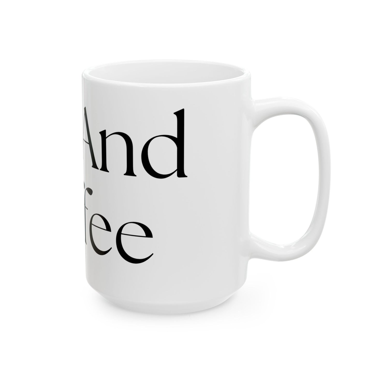 Yes, And Coffee // Ceramic Mug, (11oz, 15oz)