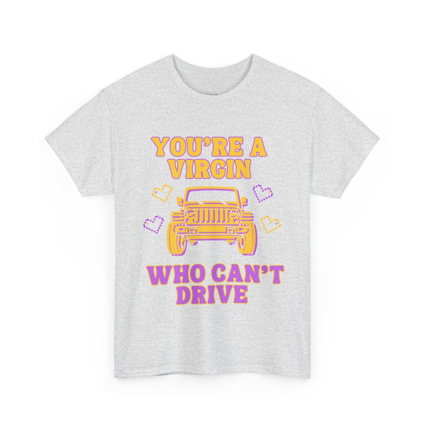You're a Virgin Who Can't Drive // Unisex Heavy Cotton Tee