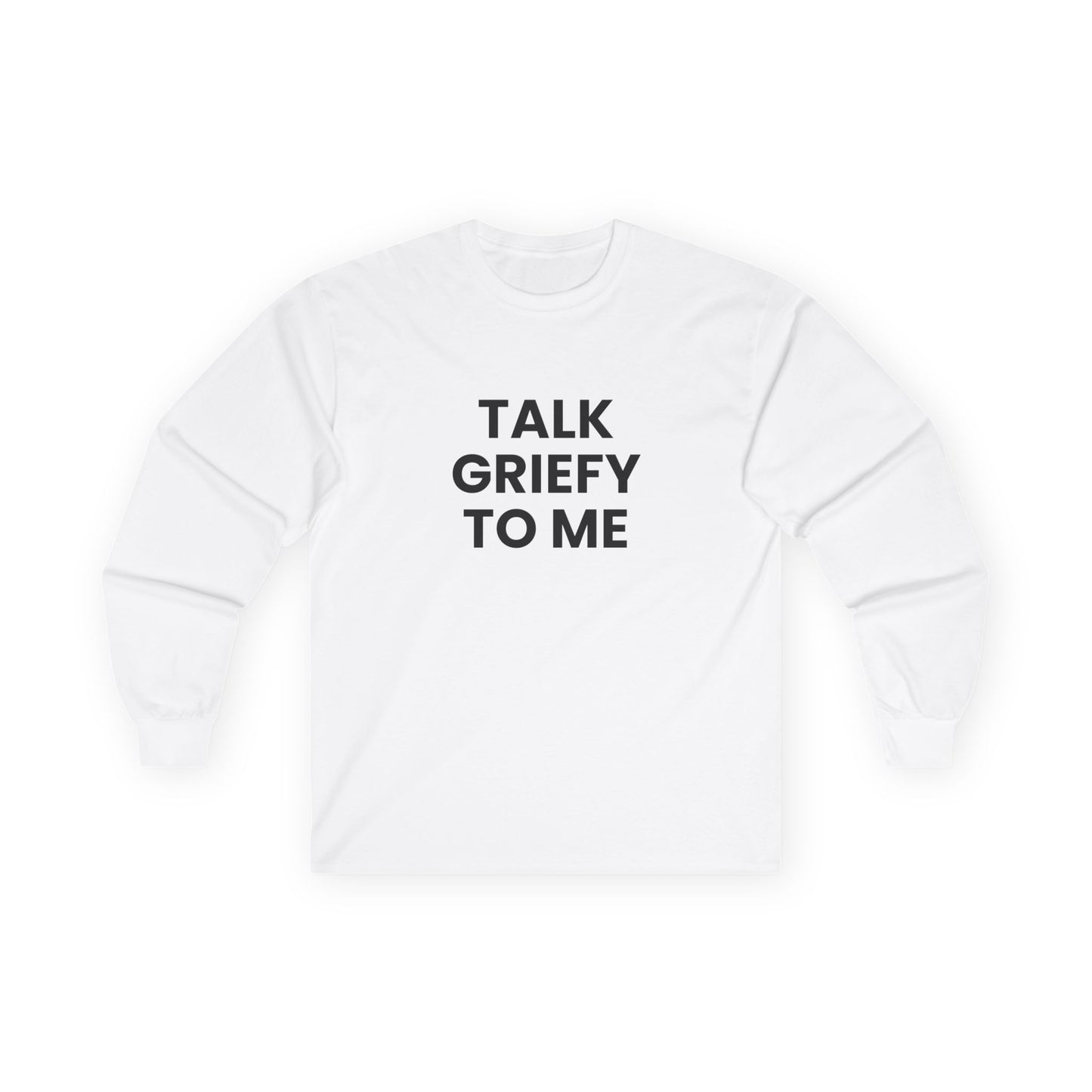 Talk Griefy to Me // Unisex Ultra Cotton Long Sleeve Tee
