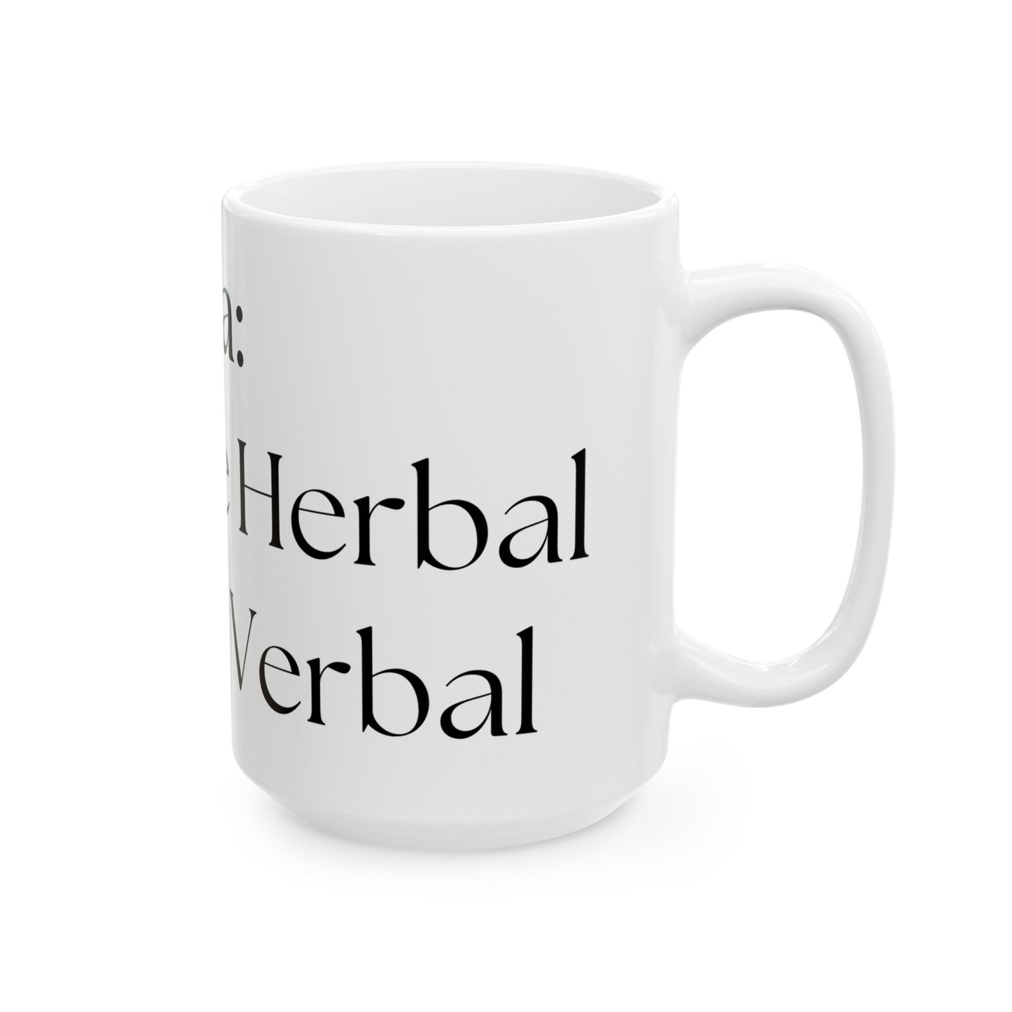 Steep The Herbal, Spill The Verbal // Ceramic Mug, (11oz, 15oz)