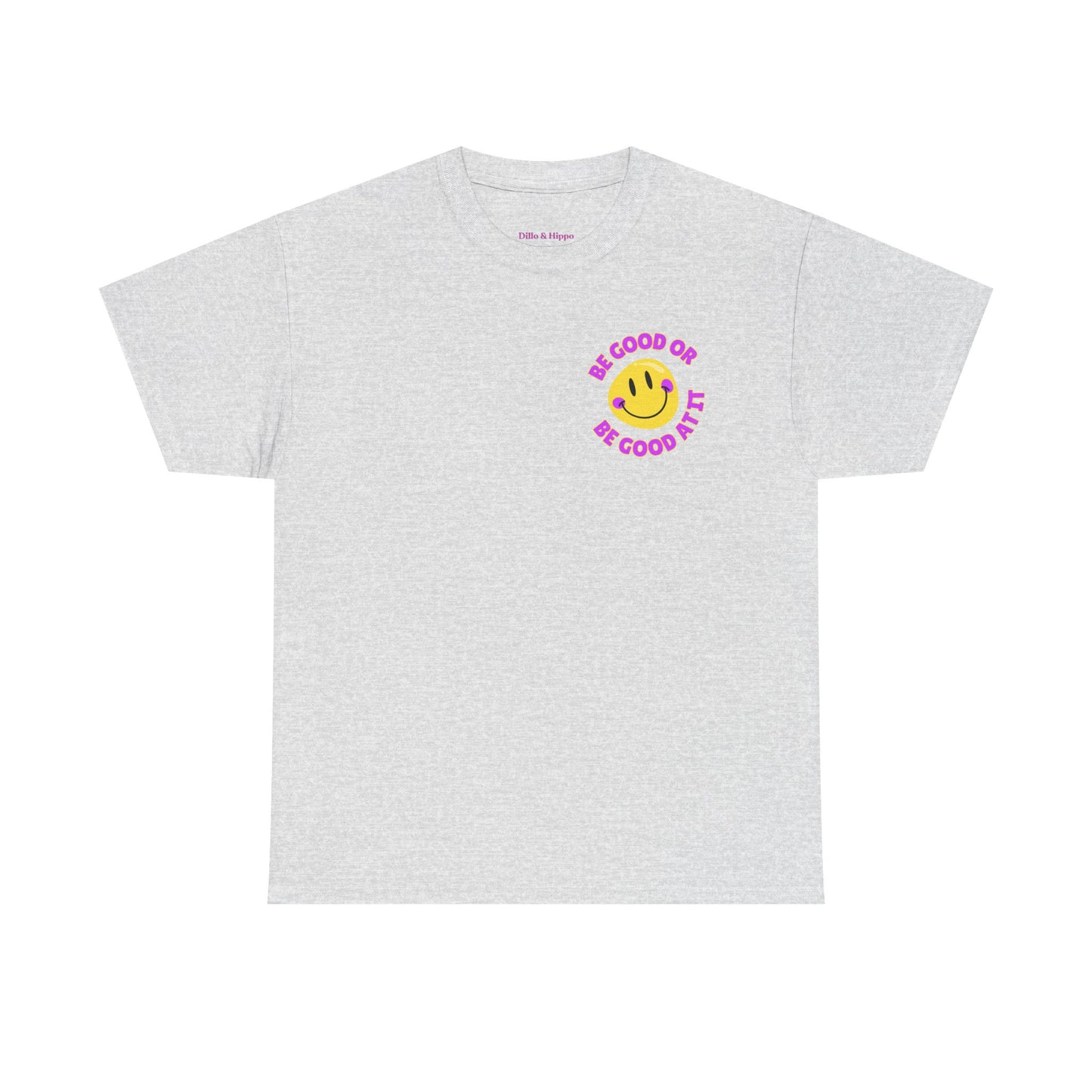Be Good or Be Good at It - Pocket Placement // Unisex Heavy Cotton Tee - Vibes Shirt