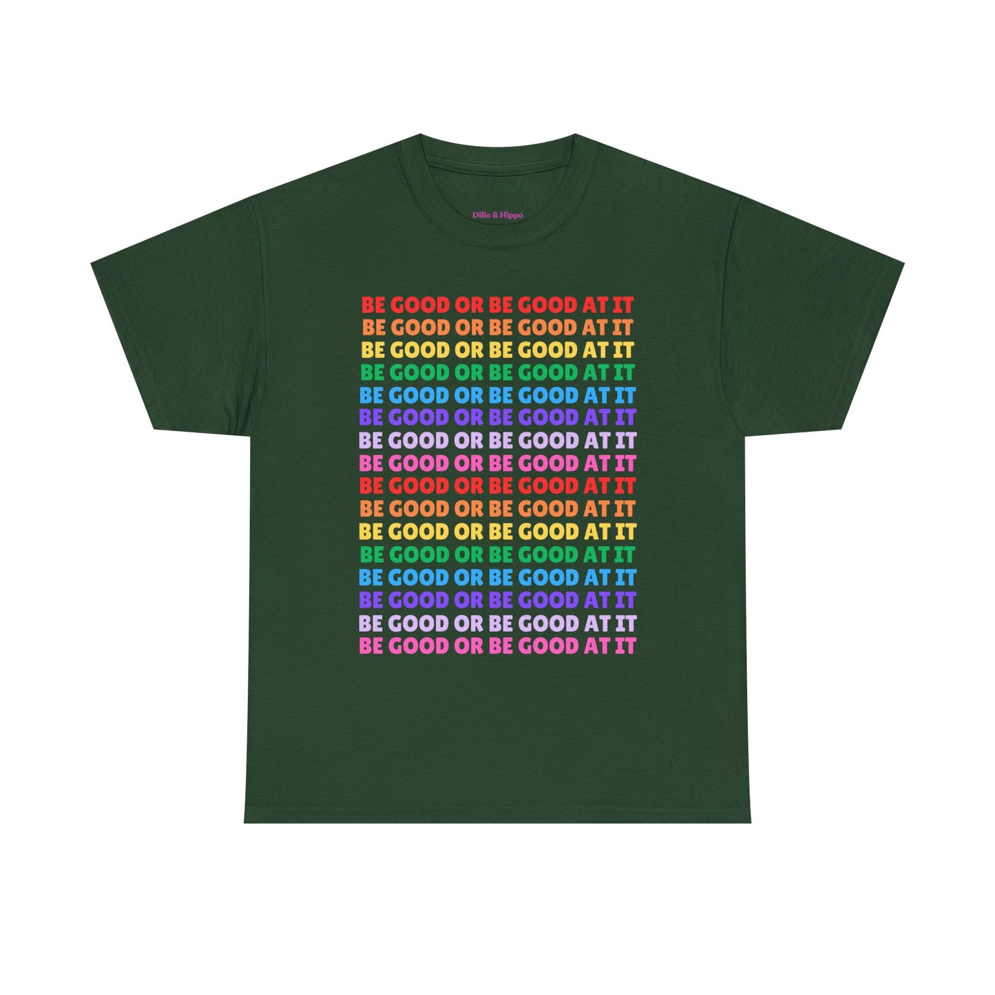 Be Good or Be Good at It - Multi Rainbow Pattern // Motivational Unisex Heavy Cotton Tee