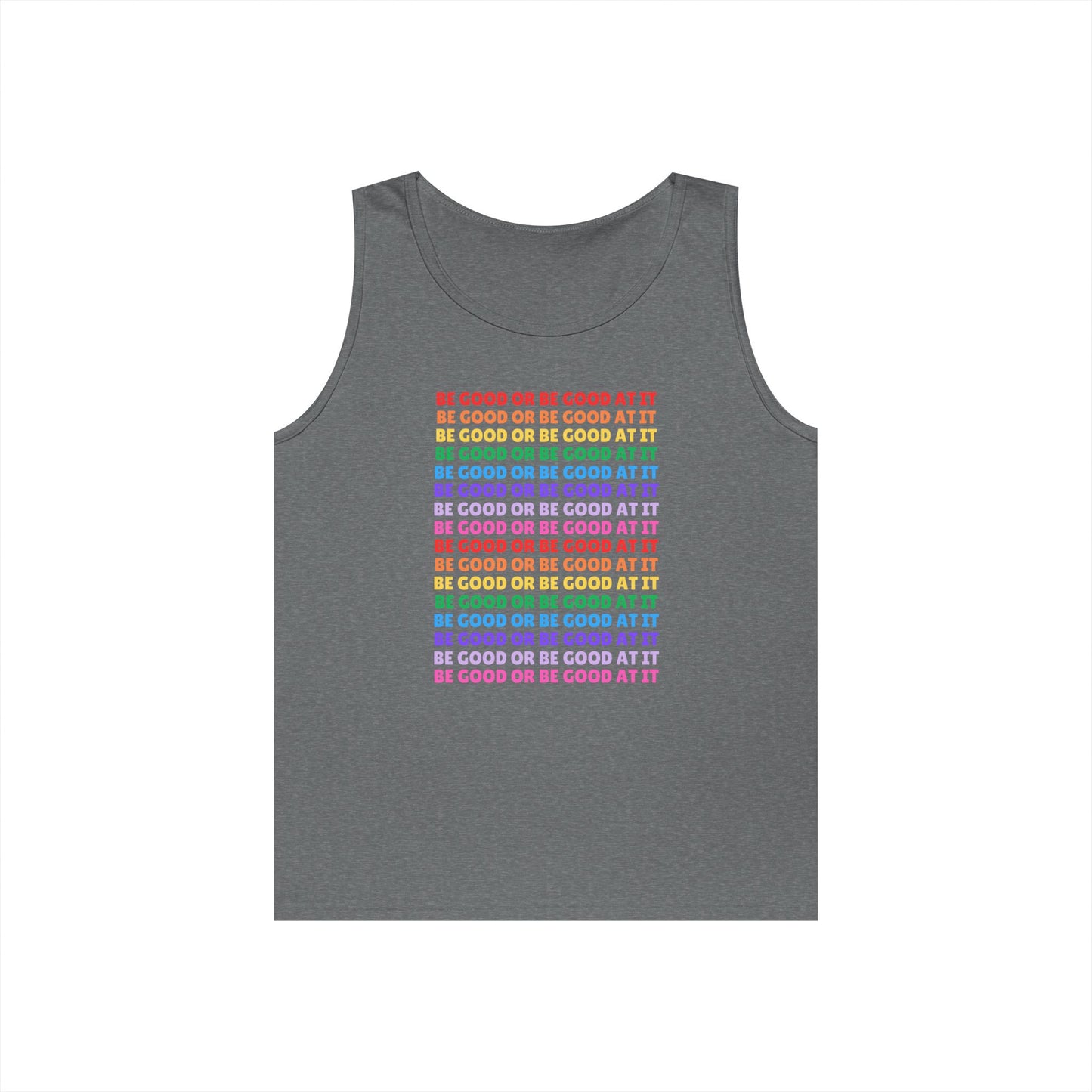 Be Good Or Be Good At It // Unisex Heavy Cotton Tank Top