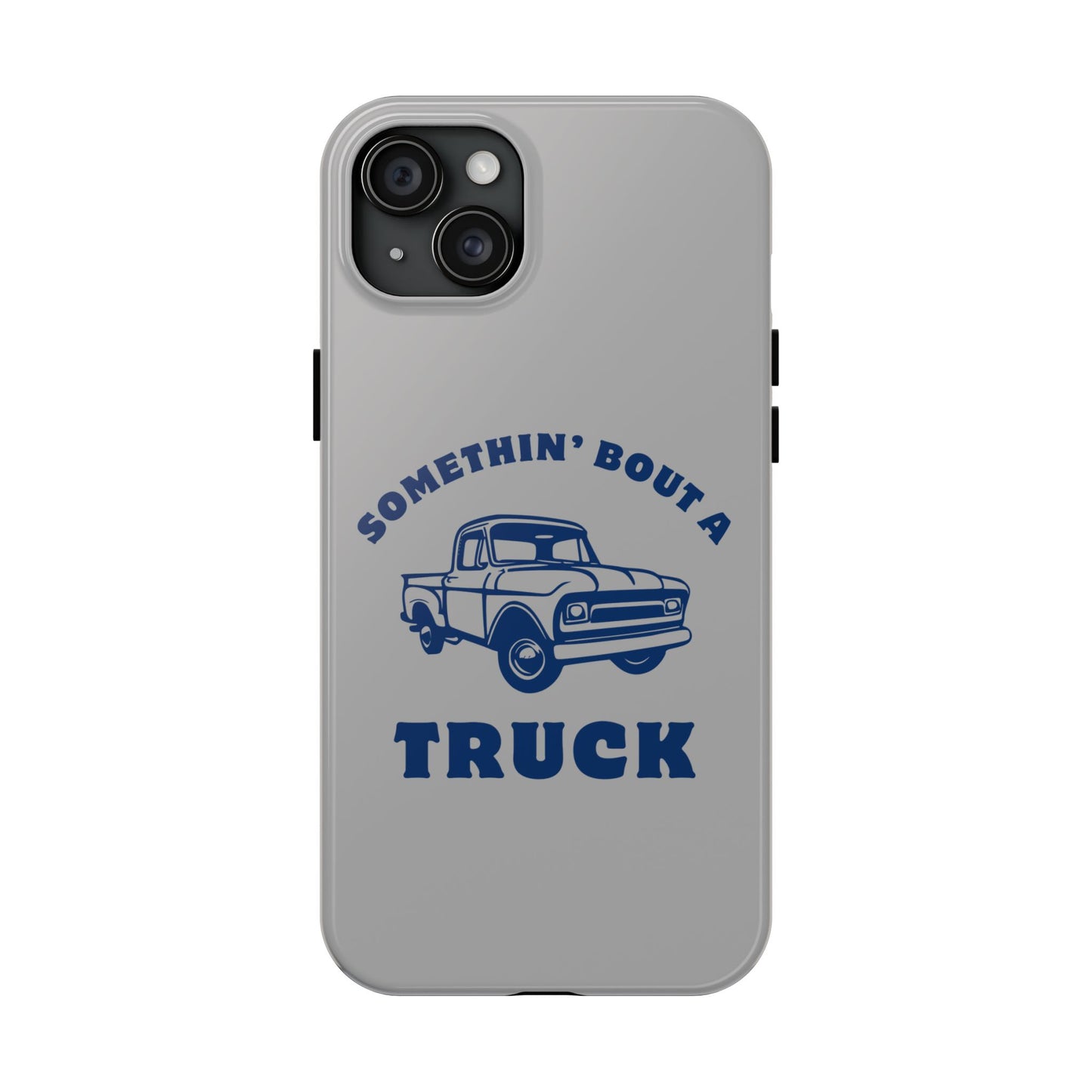 Somethin' Bout a Truck // Phone Case