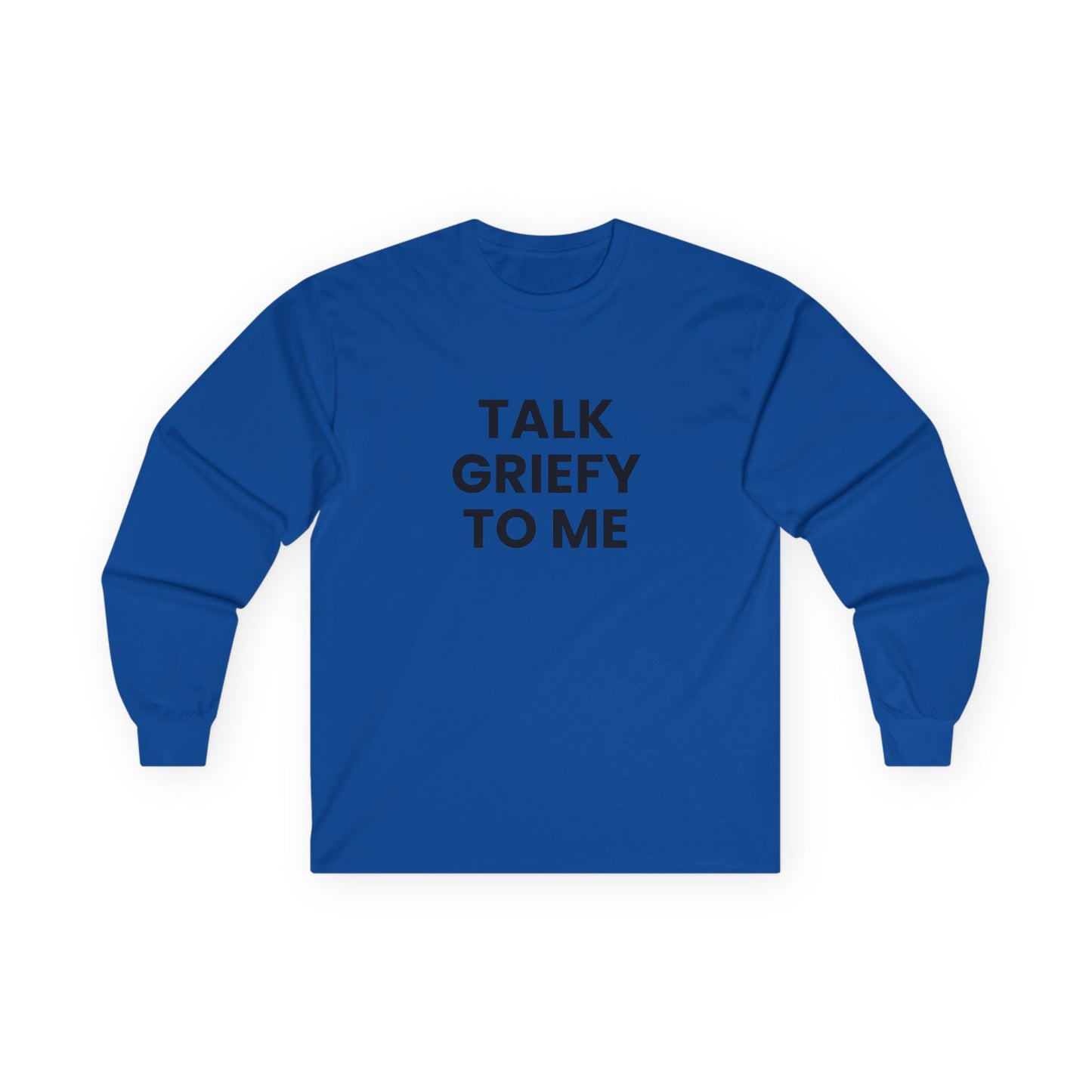 Talk Griefy to Me // Unisex Ultra Cotton Long Sleeve Tee