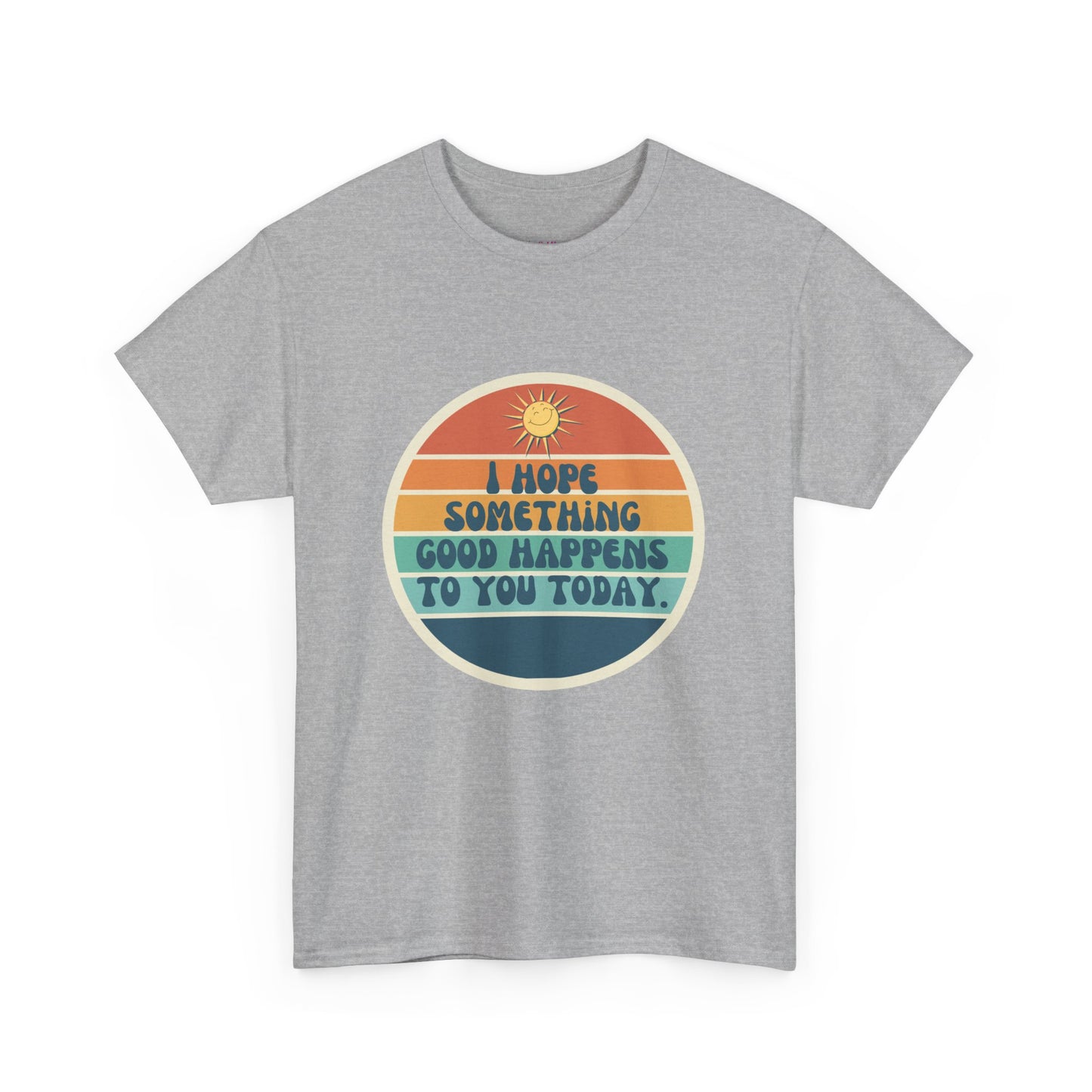 I Hope Something Good Happens to You Today. // Short Sleeve Tee