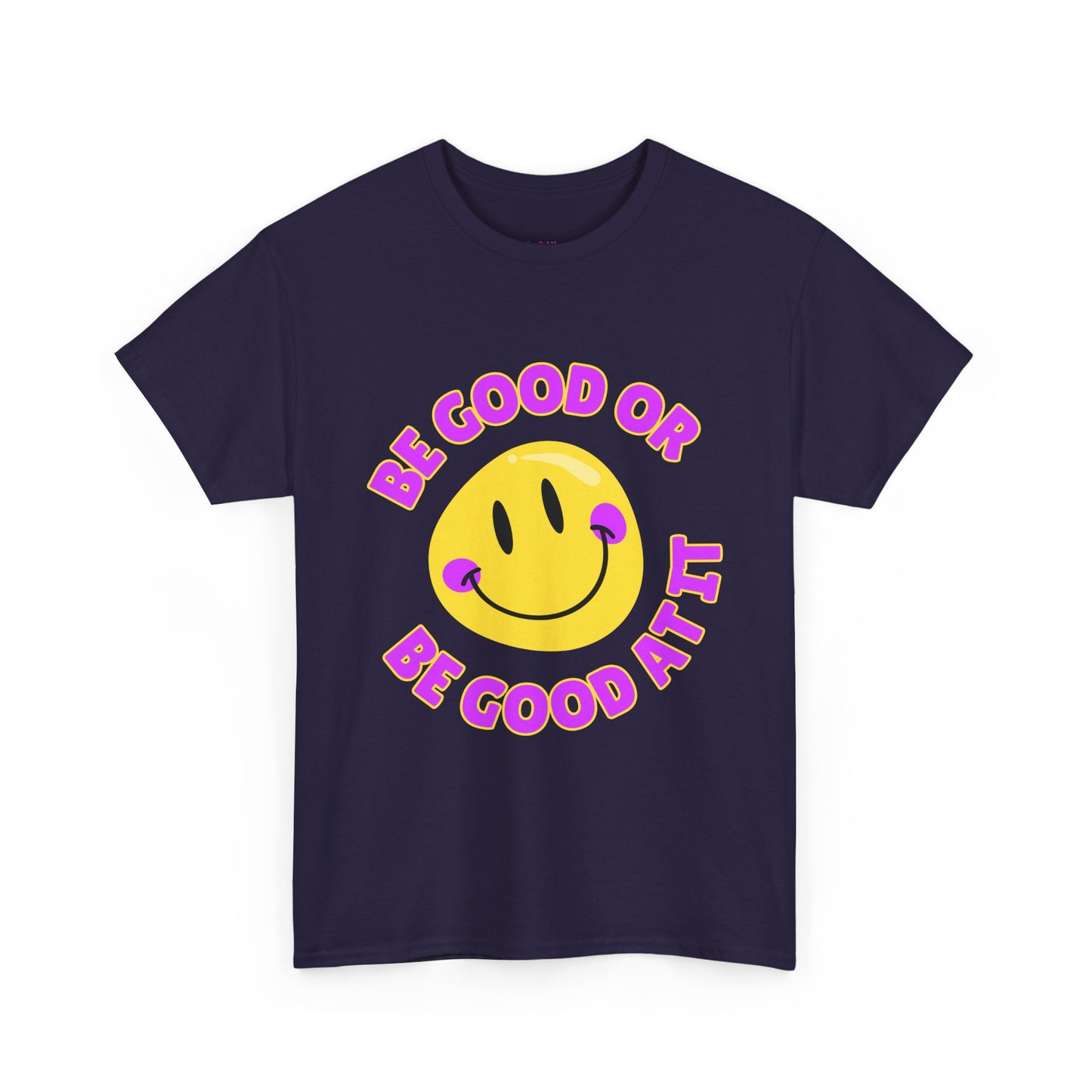 Be Good or Be Good at It // Unisex Heavy Cotton Tee - Vibes Shirt
