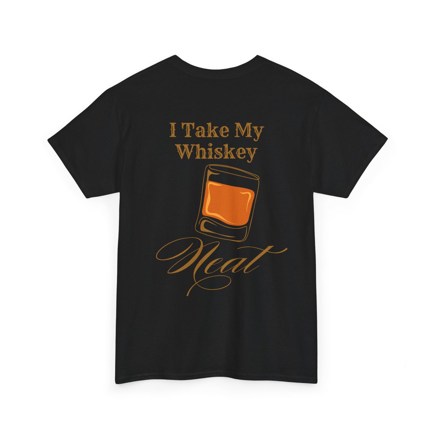 I Take My Whiskey Neat // Funny Whiskey Lover Unisex Heavy Cotton Tee - Graphic Shirt