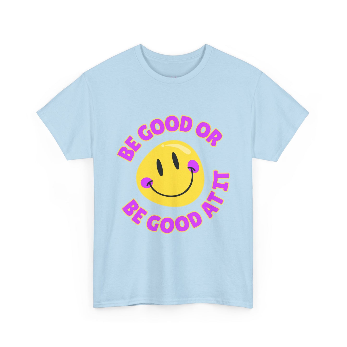 Be Good or Be Good at It // Unisex Heavy Cotton Tee - Vibes Shirt