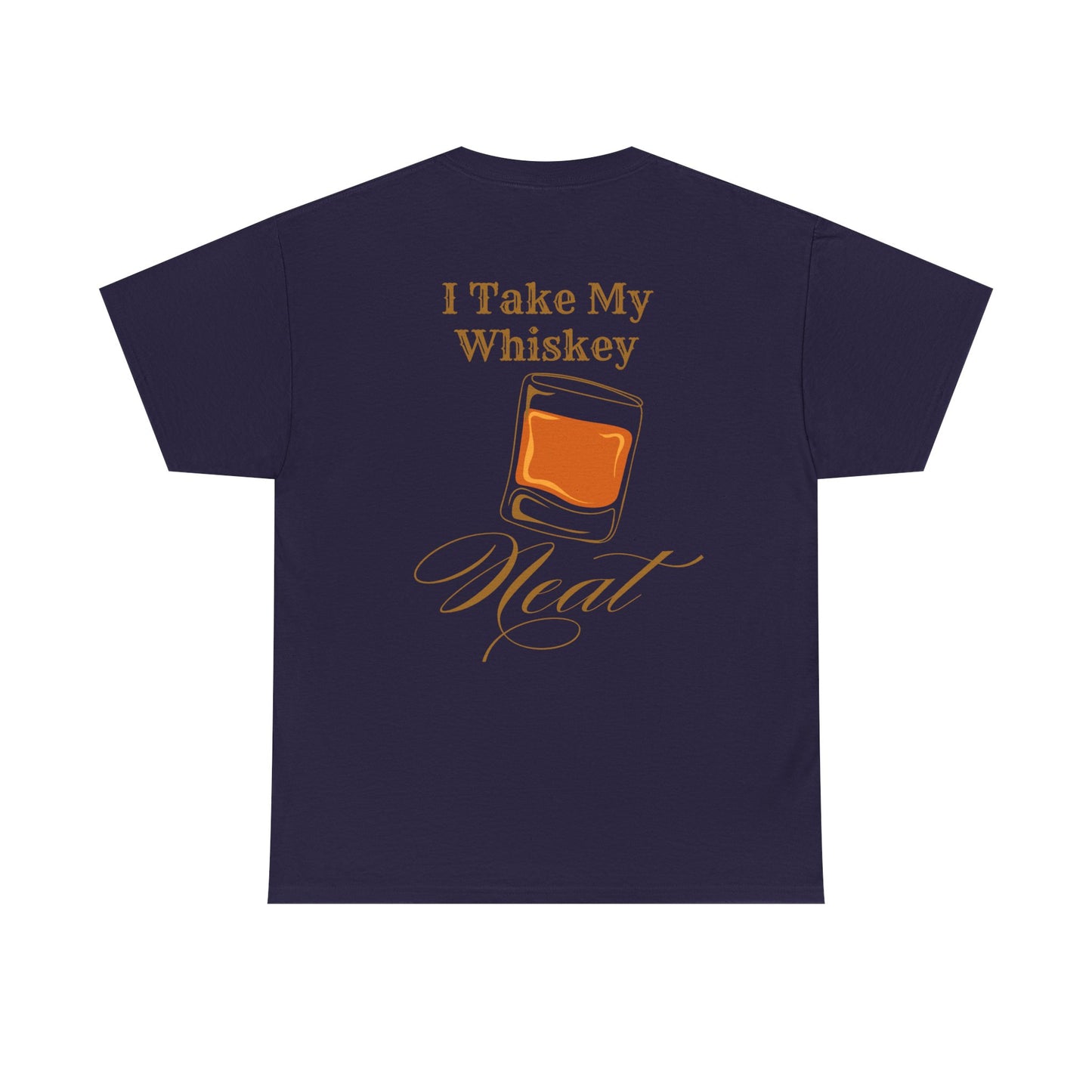 I Take My Whiskey Neat // Funny Whiskey Lover Unisex Heavy Cotton Tee - Graphic Shirt