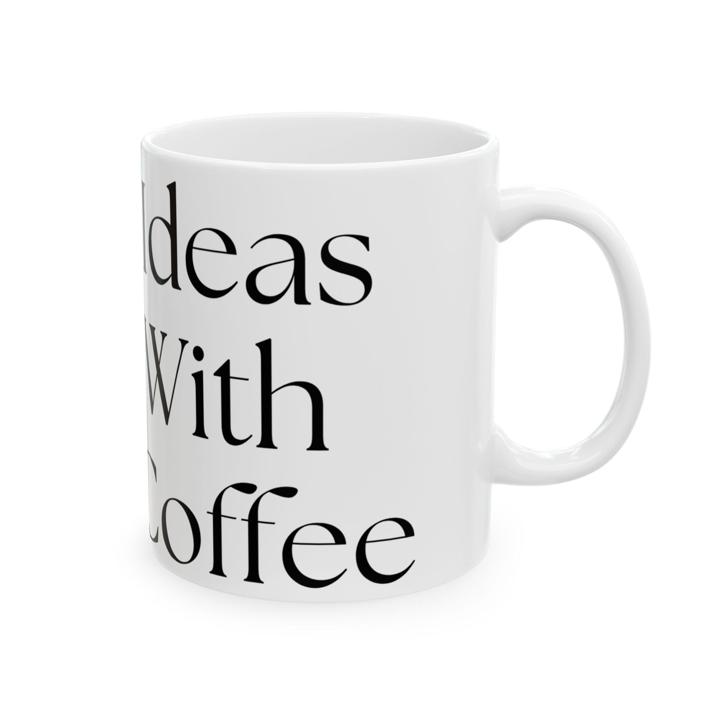 Good Ideas Start With Great Coffee // Ceramic Mug, (11oz, 15oz)