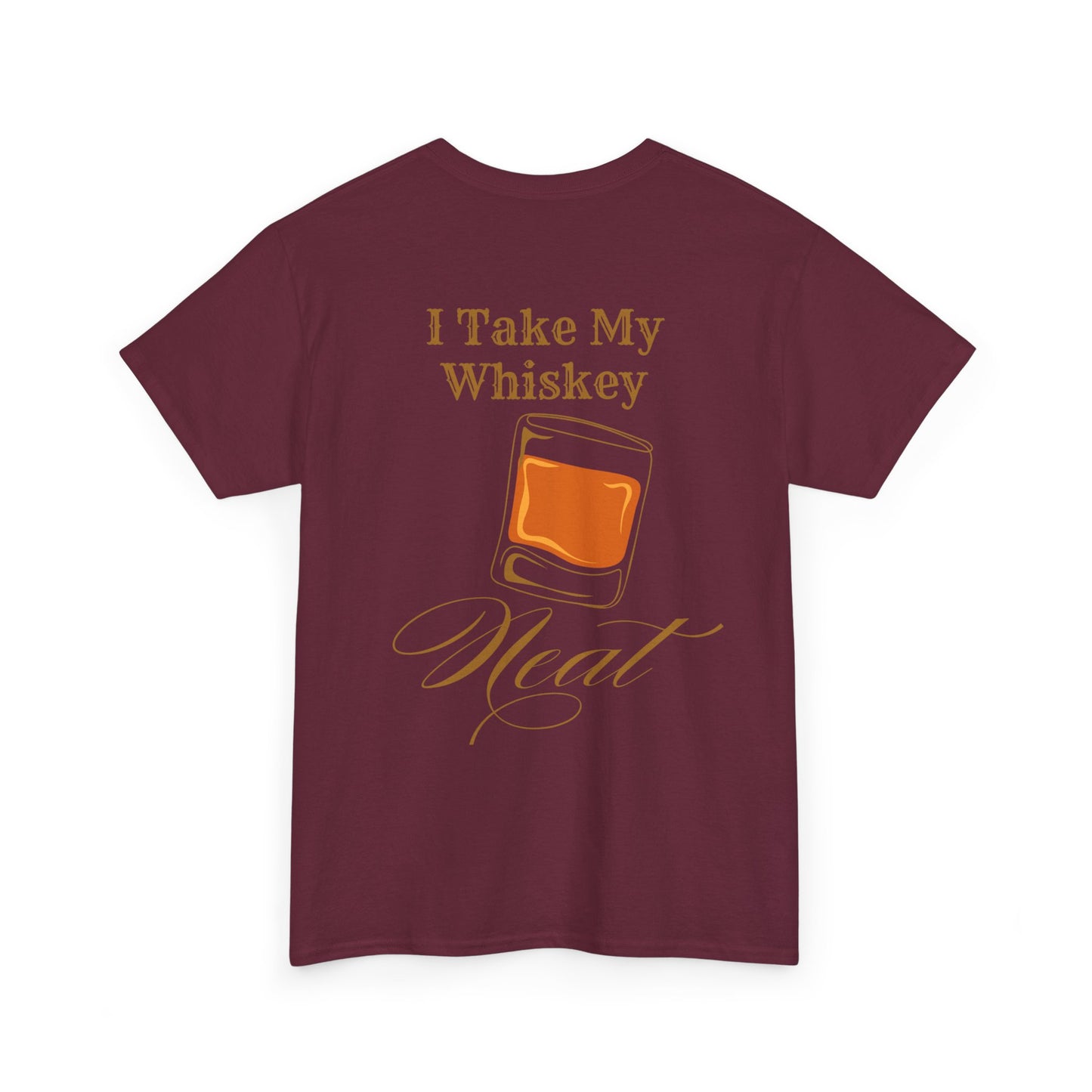 I Take My Whiskey Neat // Funny Whiskey Lover Unisex Heavy Cotton Tee - Graphic Shirt