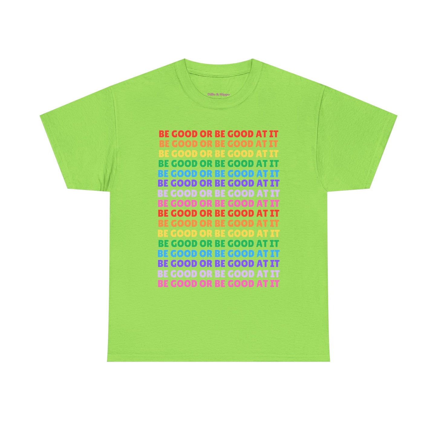 Be Good or Be Good at It - Multi Rainbow Pattern // Motivational Unisex Heavy Cotton Tee