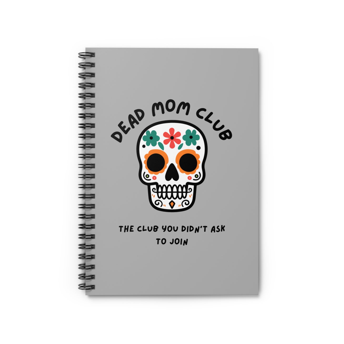 The Club You Didn't Ask to Join - Dead Mom // Spiral Notebook - Ruled Line