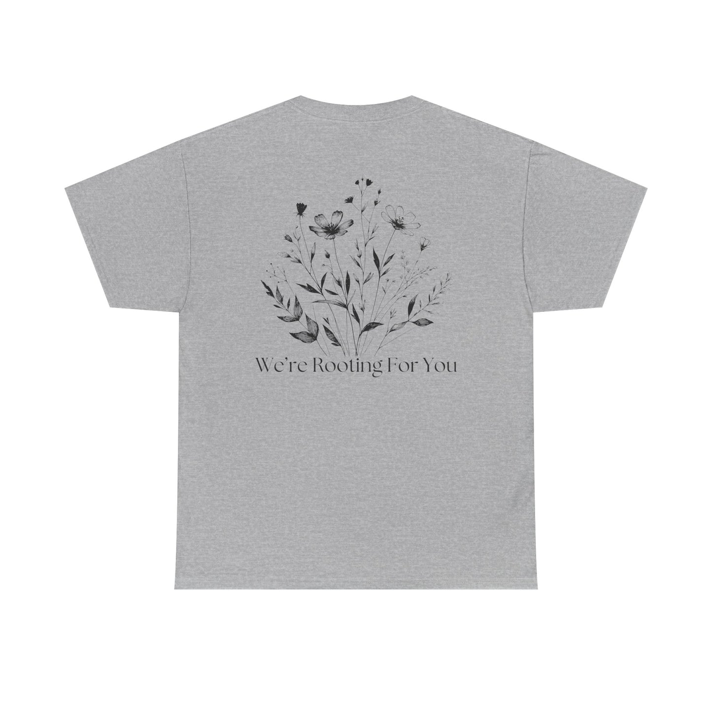 We're Rooting For You - Flowers // Unisex Heavy Cotton Tee - Perfect for Everyday Comfort