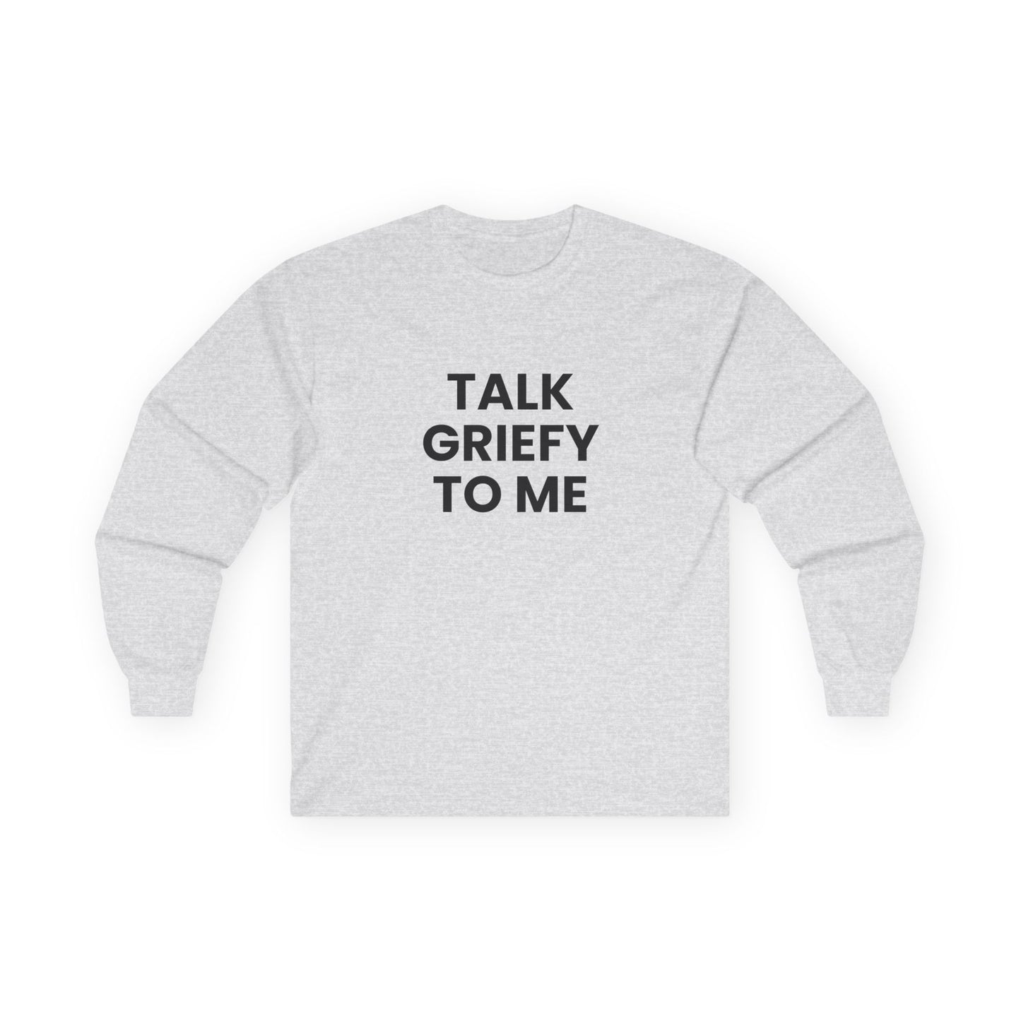 Talk Griefy to Me // Unisex Ultra Cotton Long Sleeve Tee