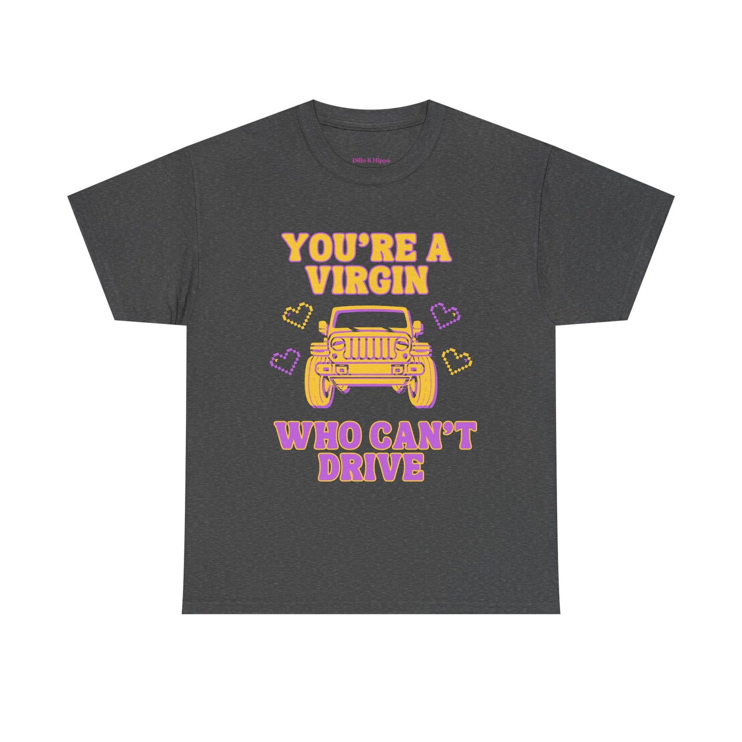 You're a Virgin Who Can't Drive // Unisex Heavy Cotton Tee
