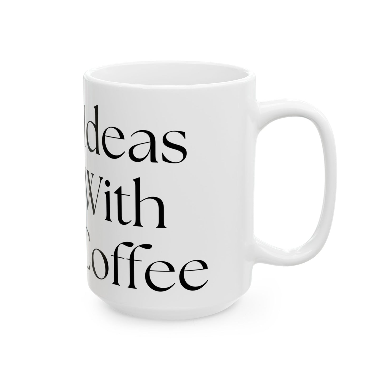 Good Ideas Start With Great Coffee // Ceramic Mug, (11oz, 15oz)