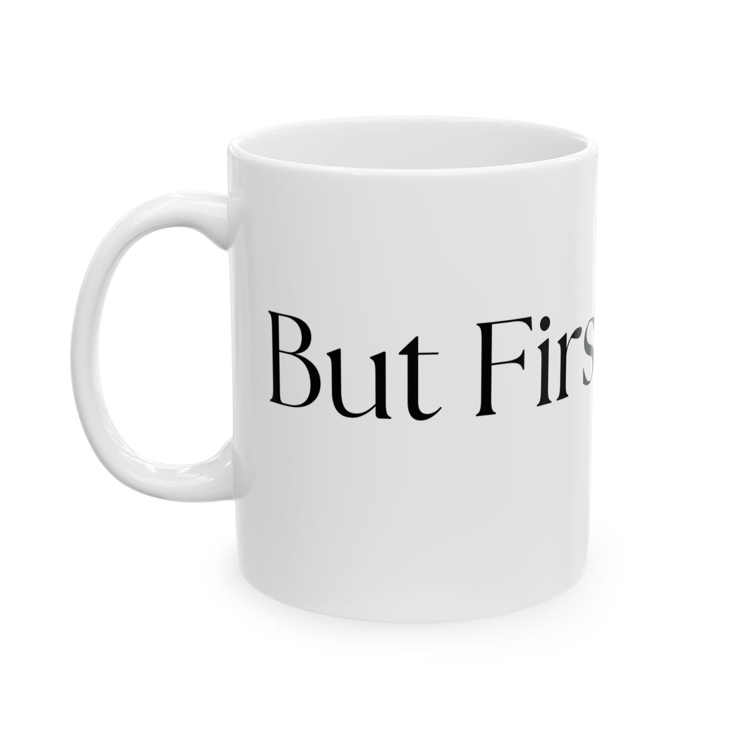 But First, Coffee // Ceramic Mug, (11oz, 15oz)