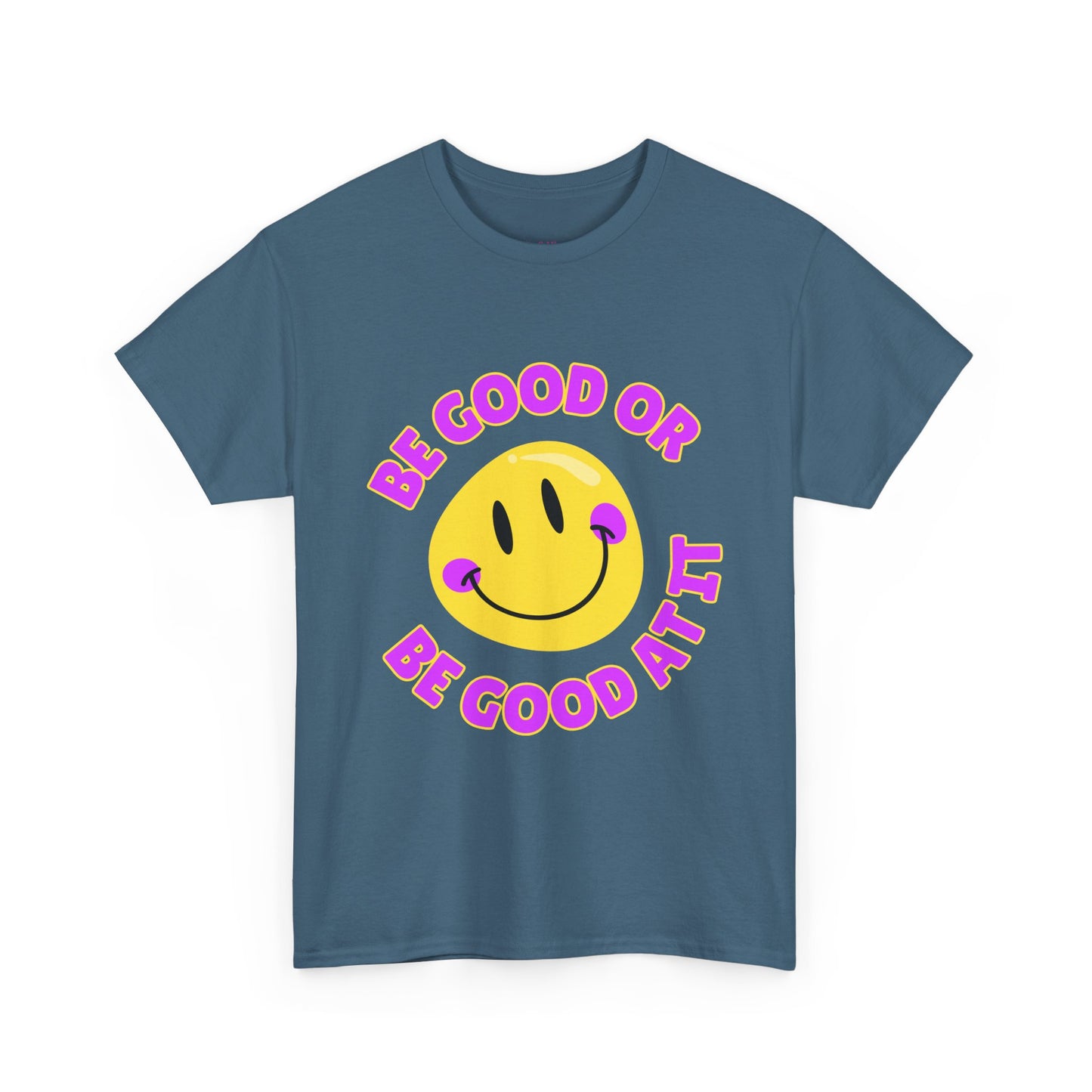 Be Good or Be Good at It // Unisex Heavy Cotton Tee - Vibes Shirt