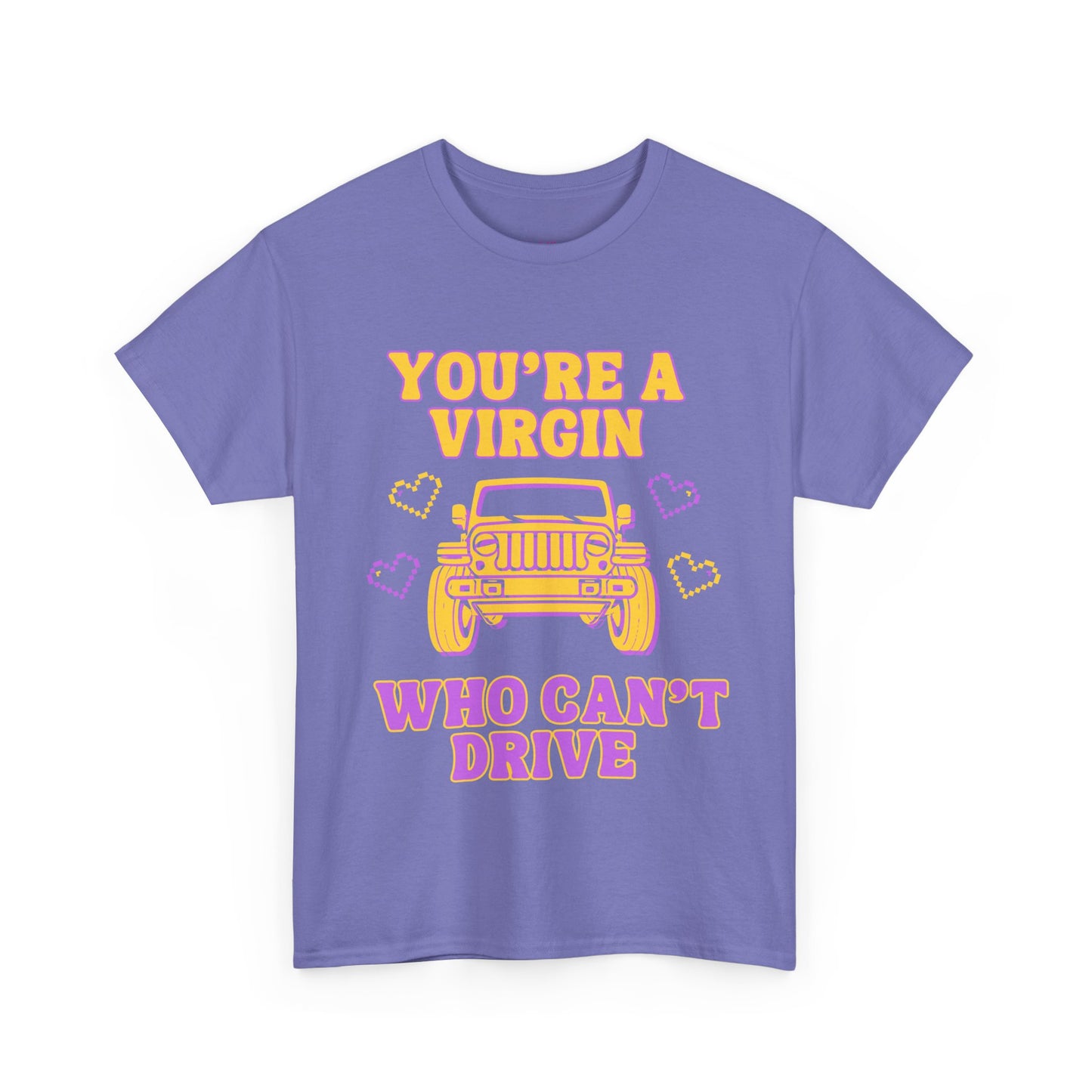 You're a Virgin Who Can't Drive // Unisex Heavy Cotton Tee