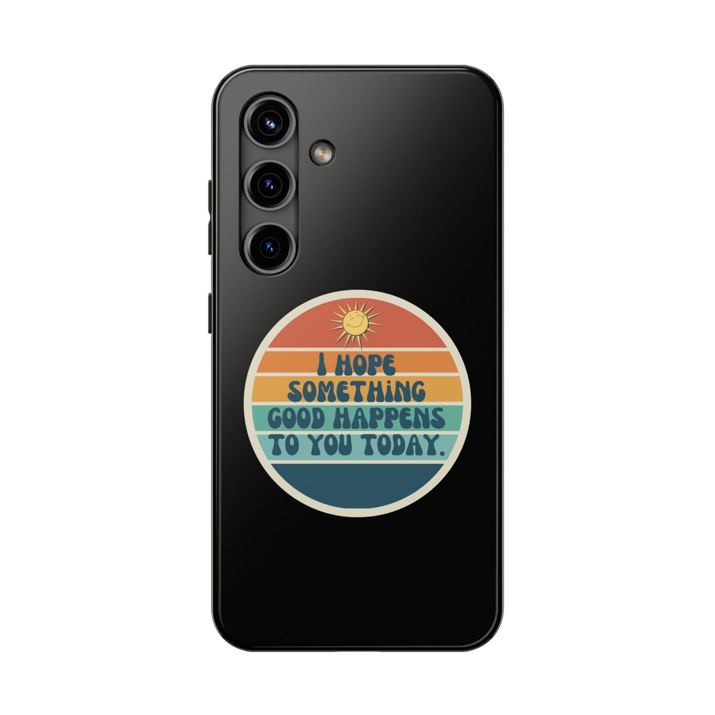 I hope something good happens to you today // Phone Case