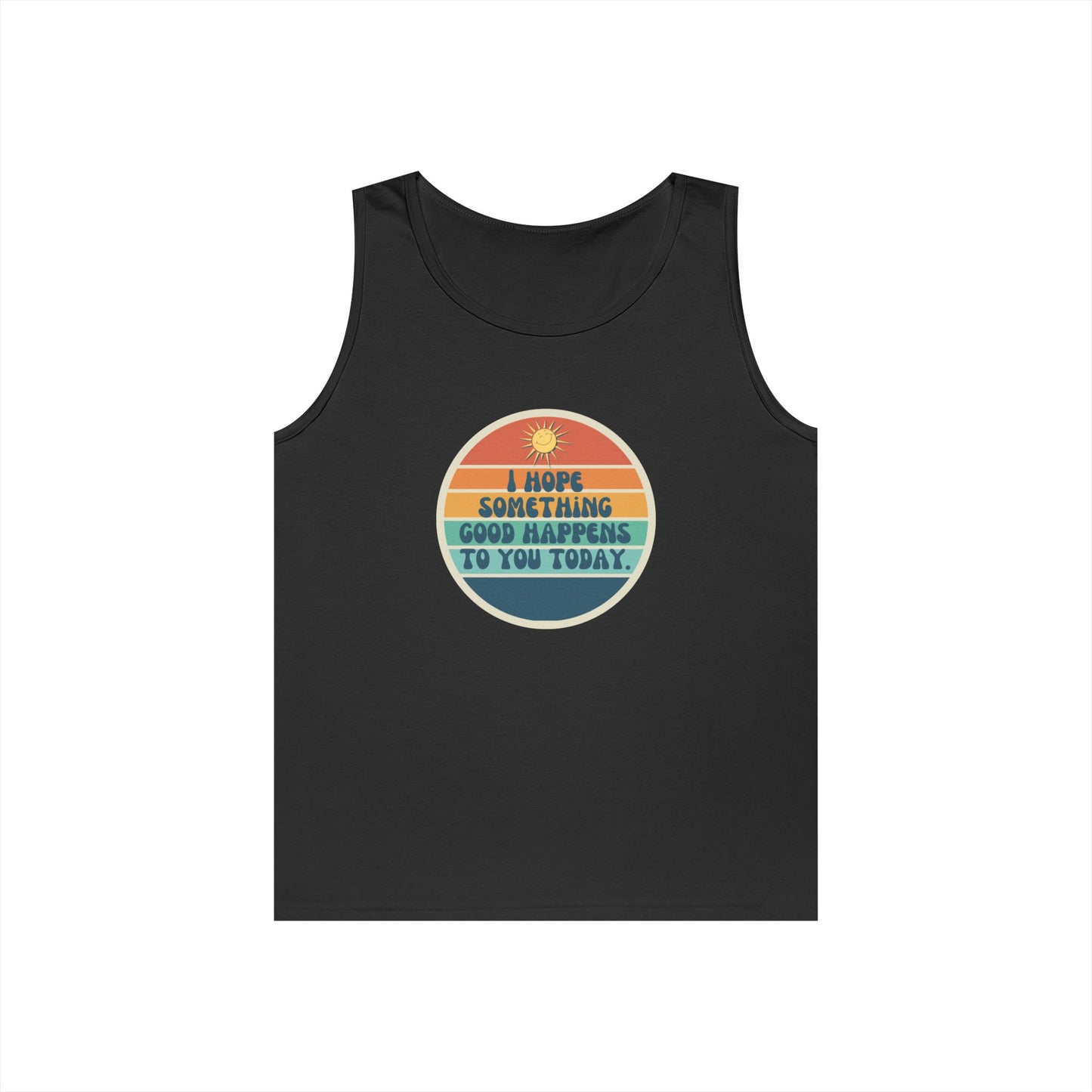 I Hope Something Good Happens to You Today. // Unisex Heavy Cotton Tank Top