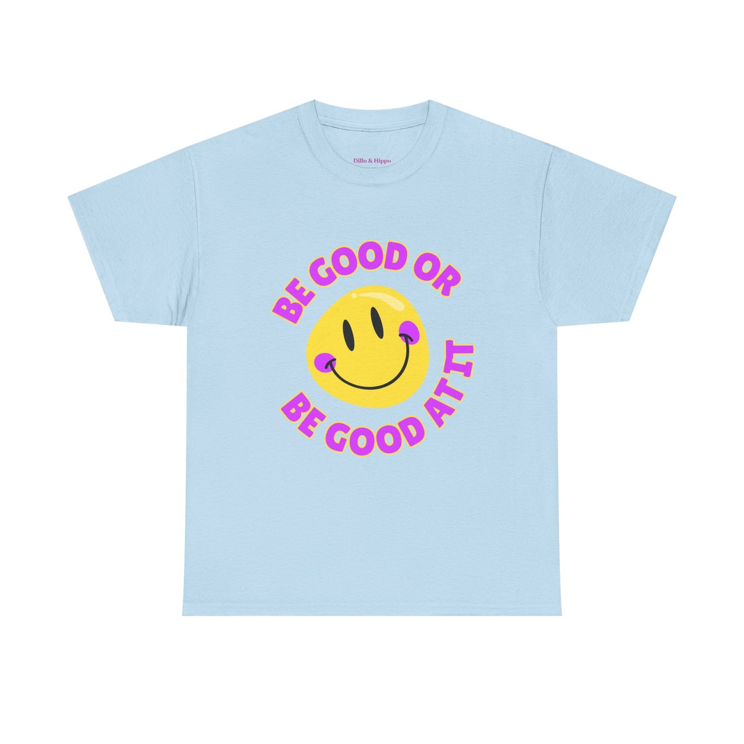 Be Good or Be Good at It // Unisex Heavy Cotton Tee - Vibes Shirt
