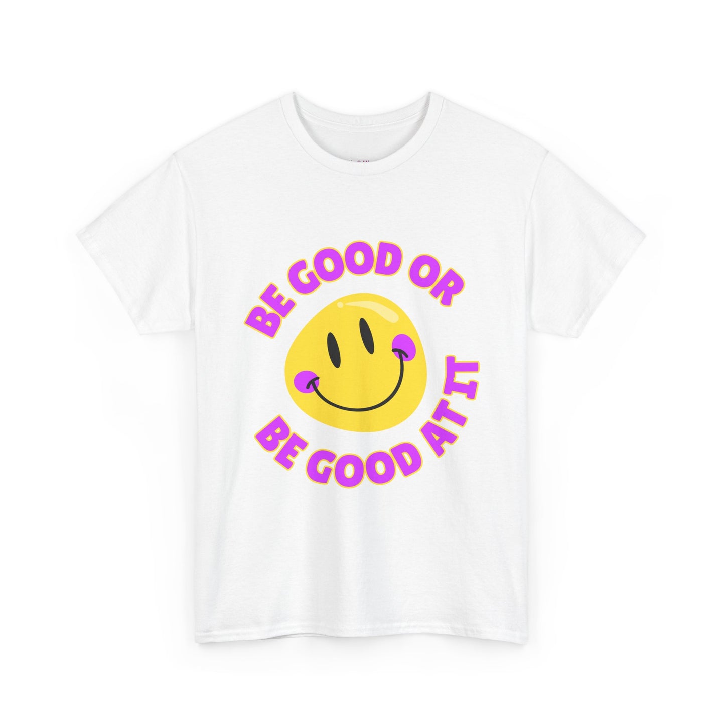 Be Good or Be Good at It // Unisex Heavy Cotton Tee - Vibes Shirt