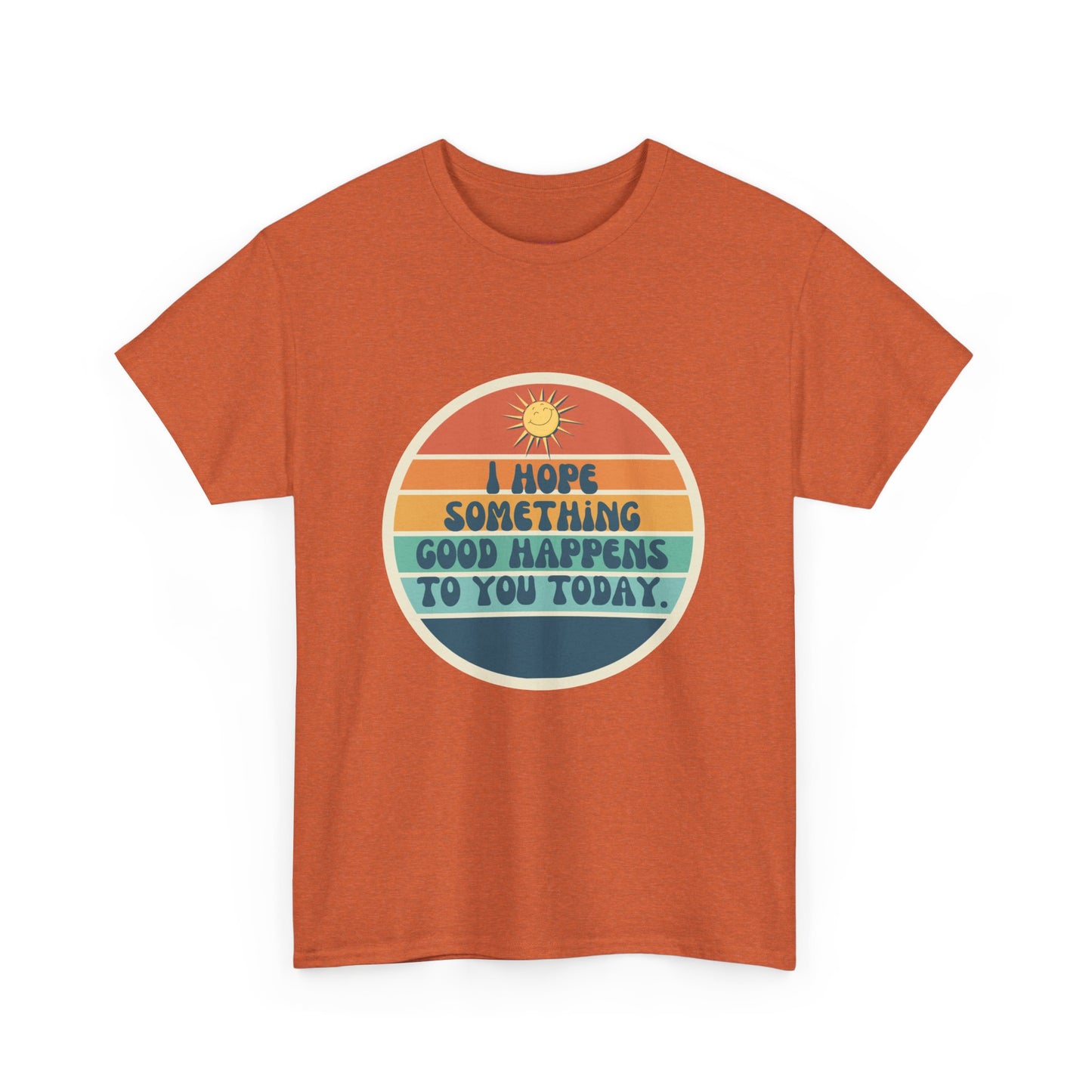 I Hope Something Good Happens to You Today. // Short Sleeve Tee