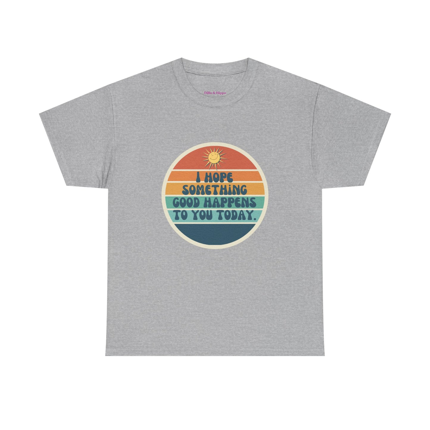 I Hope Something Good Happens to You Today. // Short Sleeve Tee