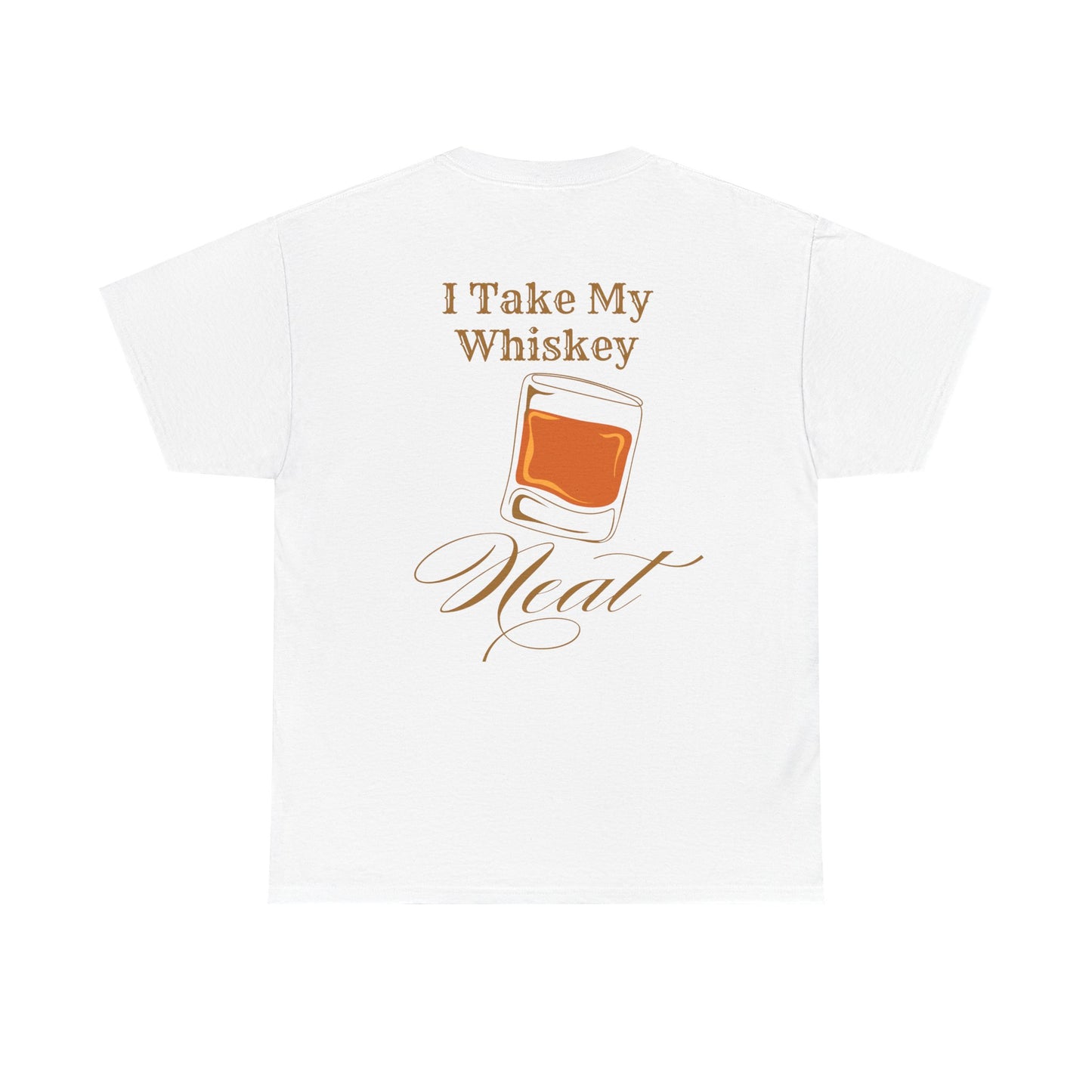 I Take My Whiskey Neat // Funny Whiskey Lover Unisex Heavy Cotton Tee - Graphic Shirt