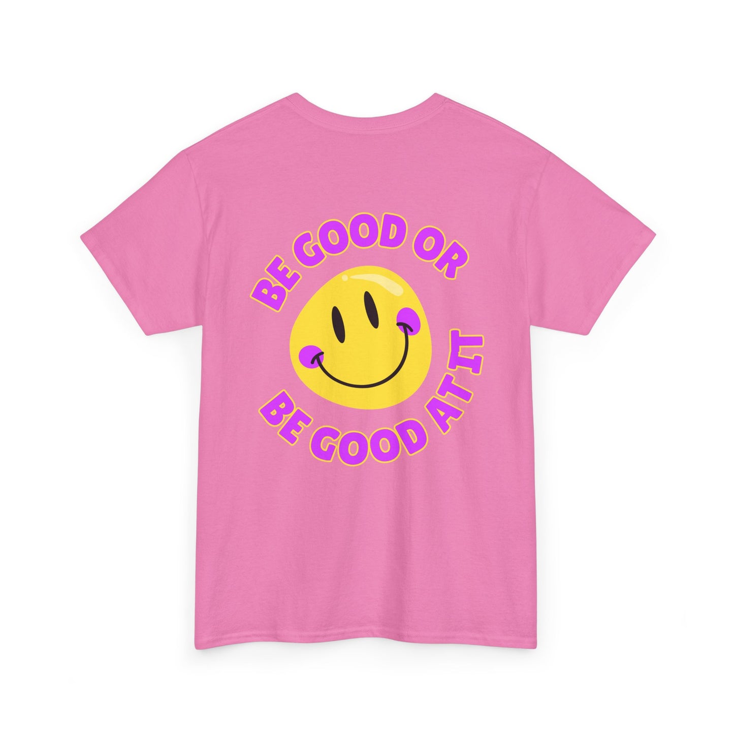 Be Good or Be Good at It - Double-Sided // Unisex Heavy Cotton Tee - Vibes Shirt