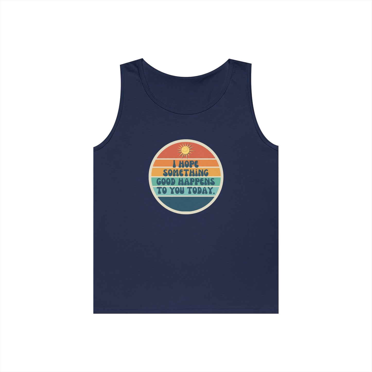 I Hope Something Good Happens to You Today. // Unisex Heavy Cotton Tank Top