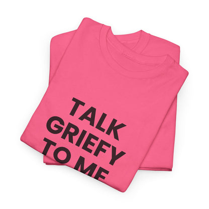 Talk Griefy to Me // Short Sleeve Tee