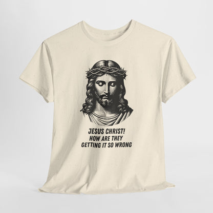 Humorous Jesus Graphic Tee - "Jesus Christ! How Are They Getting It So Wrong?"