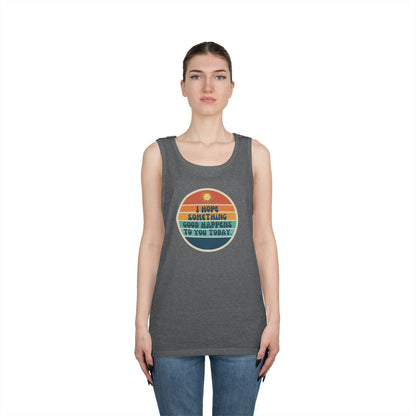 I Hope Something Good Happens to You Today. // Unisex Heavy Cotton Tank Top