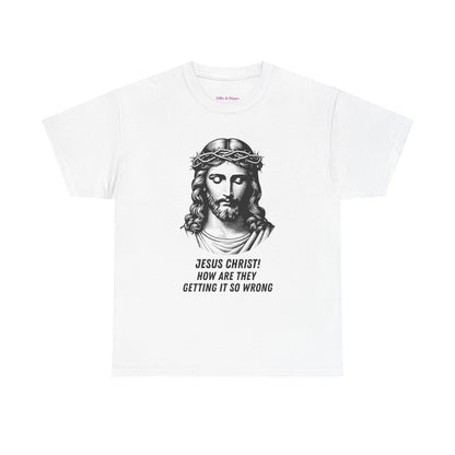 Humorous Jesus Graphic Tee - "Jesus Christ! How Are They Getting It So Wrong?"