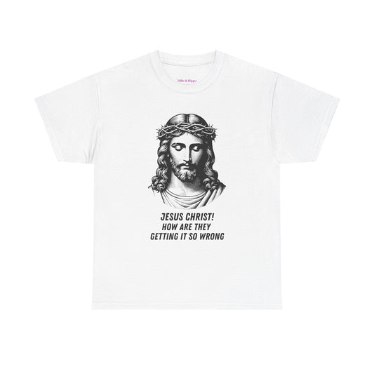 Humorous Jesus Graphic Tee - "Jesus Christ! How Are They Getting It So Wrong?"