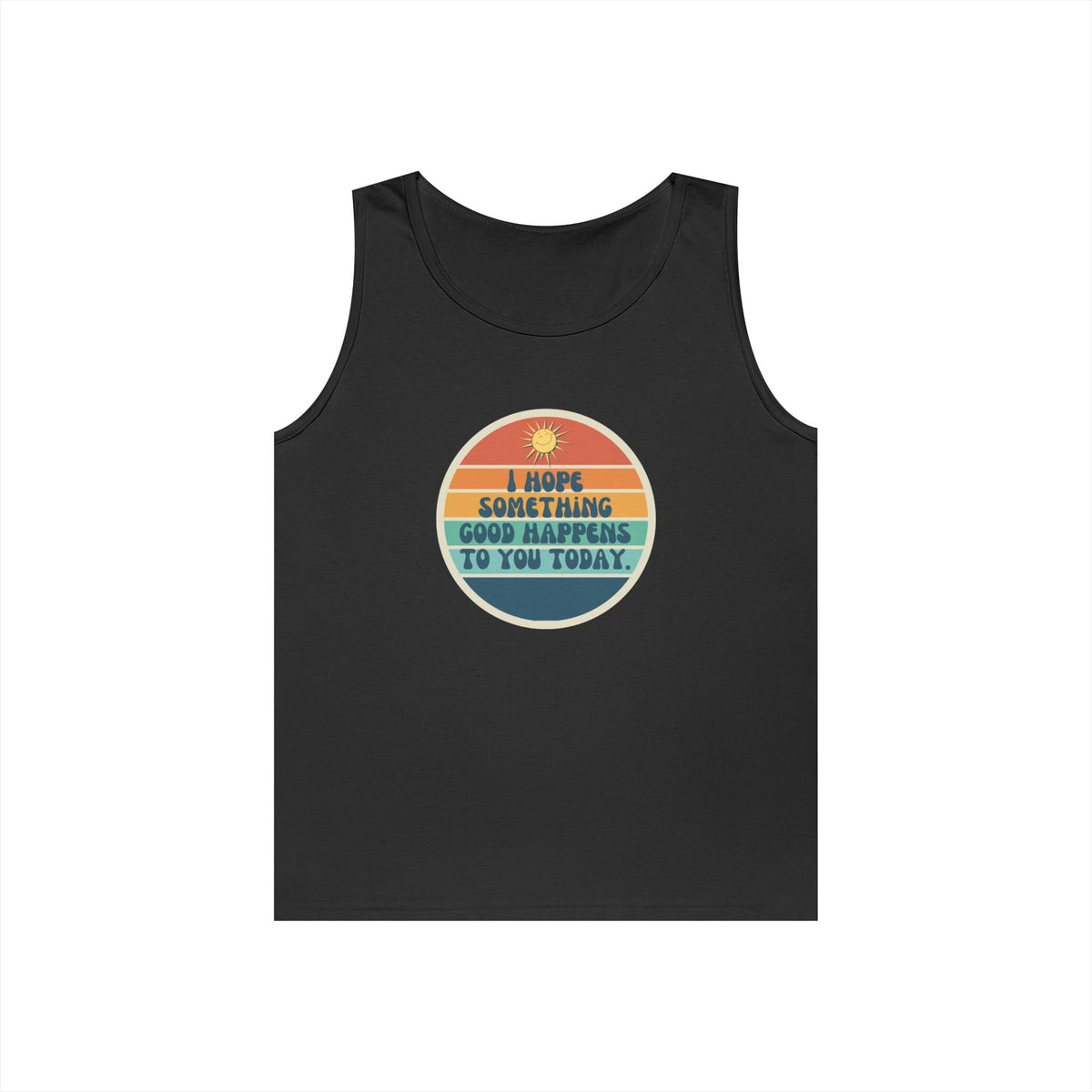I Hope Something Good Happens to You Today. // Unisex Heavy Cotton Tank Top