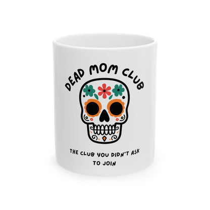 The Club You Didn't Ask to Join - Dead Mom // Ceramic Mug, (11oz, 15oz)